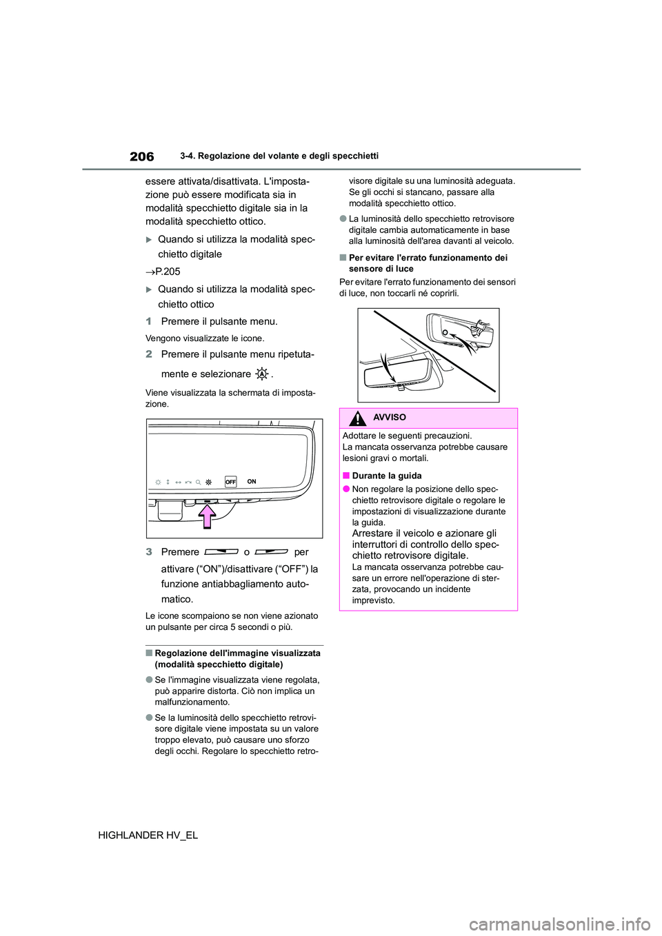 TOYOTA HIGHLANDER 2020  Manuale duso (in Italian) 2063-4. Regolazione del volante e degli specchietti
HIGHLANDER HV_EL 
essere attivata/disattivata. Limposta- 
zione può essere modificata sia in 
modalità specchietto digitale sia in la 
modalità 