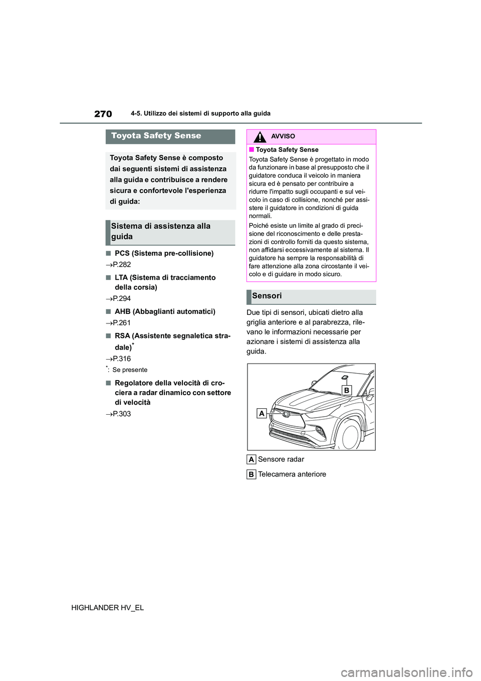TOYOTA HIGHLANDER 2020  Manuale duso (in Italian) 2704-5. Utilizzo dei sistemi di supporto alla guida
HIGHLANDER HV_EL
4-5.Utilizzo dei sistemi di supporto alla guida
■PCS (Sistema pre-collisione) 
 P.282
■LTA (Sistema di tracciamento  
della 