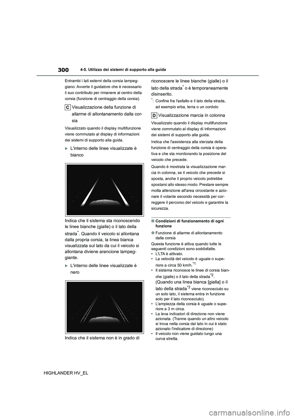 TOYOTA HIGHLANDER 2020 Manuale duso (in Italian) 3004-5. Utilizzo dei sistemi di supporto alla guida
HIGHLANDER HV_EL
Entrambi i lati esterni della corsia lampeg-
giano: Avverte il guidatore che è necessario
il suo contributo per rimanere al cent TOYOTA HIGHLANDER 2020 Manuale duso (in Italian) 3004-5. Utilizzo dei sistemi di supporto alla guida
HIGHLANDER HV_EL
Entrambi i lati esterni della corsia lampeg-
giano: Avverte il guidatore che è necessario
il suo contributo per rimanere al cent