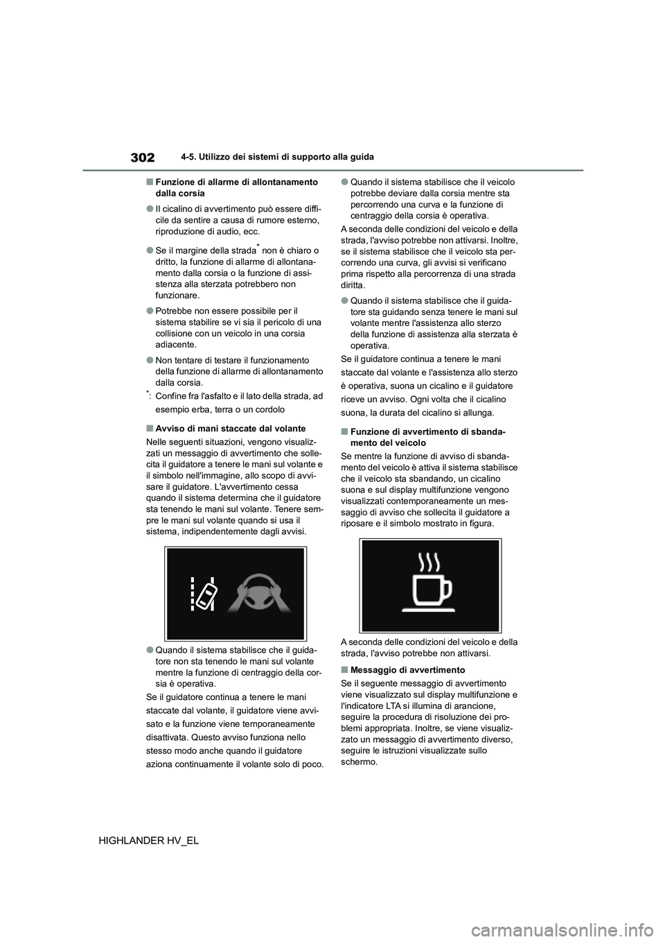 TOYOTA HIGHLANDER 2020  Manuale duso (in Italian) 3024-5. Utilizzo dei sistemi di supporto alla guida
HIGHLANDER HV_EL
■Funzione di allarme di allontanamento  dalla corsia
●Il cicalino di avvertim ento può essere diffi- cile da sentire a causa d