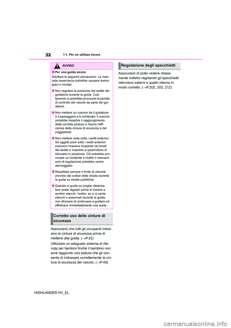 TOYOTA HIGHLANDER 2020  Manuale duso (in Italian) 321-1. Per un utilizzo sicuro
HIGHLANDER HV_EL 
Assicurarsi che tutti gli occupanti indos- 
sino le cinture di sicurezza prima di 
mettersi alla guida. ( P. 3 3 ) 
Utilizzare un adeguato sistema di