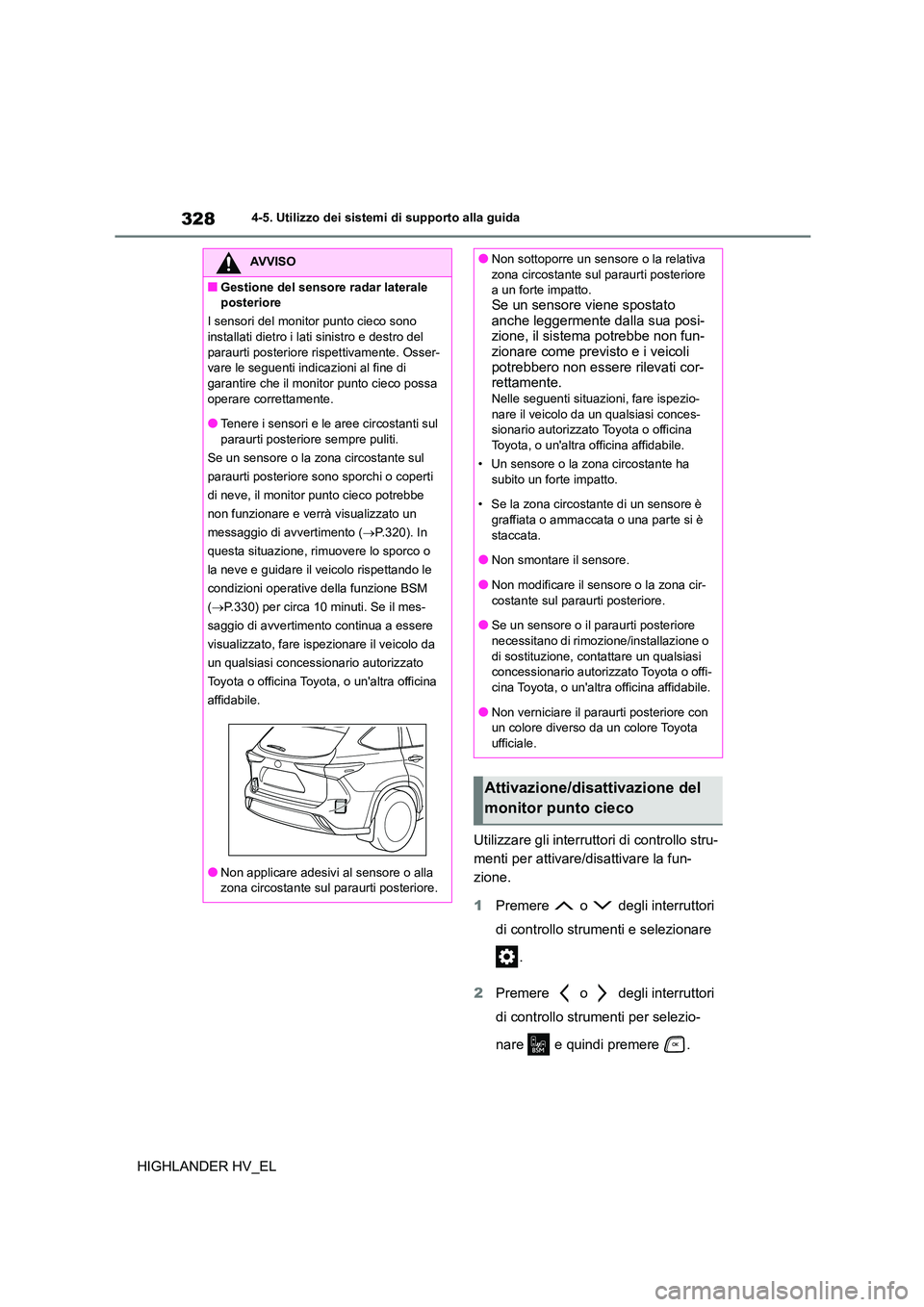 TOYOTA HIGHLANDER 2020  Manuale duso (in Italian) 3284-5. Utilizzo dei sistemi di supporto alla guida
HIGHLANDER HV_EL 
Utilizzare gli interruttori  di controllo stru- 
menti per attivare/disattivare la fun-
zione. 
1 Premere  o  degli interruttori  