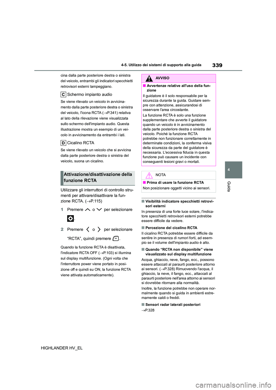 TOYOTA HIGHLANDER 2020 Manuale duso (in Italian) 339
4
4-5. Utilizzo dei sistemi di supporto alla guida
Guida
HIGHLANDER HV_EL
cina dalla parte posteriore destra o sinistra
del veicolo, entrambi gl i indicatori specchietti
retrovisori esterni l TOYOTA HIGHLANDER 2020 Manuale duso (in Italian) 339
4
4-5. Utilizzo dei sistemi di supporto alla guida
Guida
HIGHLANDER HV_EL
cina dalla parte posteriore destra o sinistra
del veicolo, entrambi gl i indicatori specchietti
retrovisori esterni l