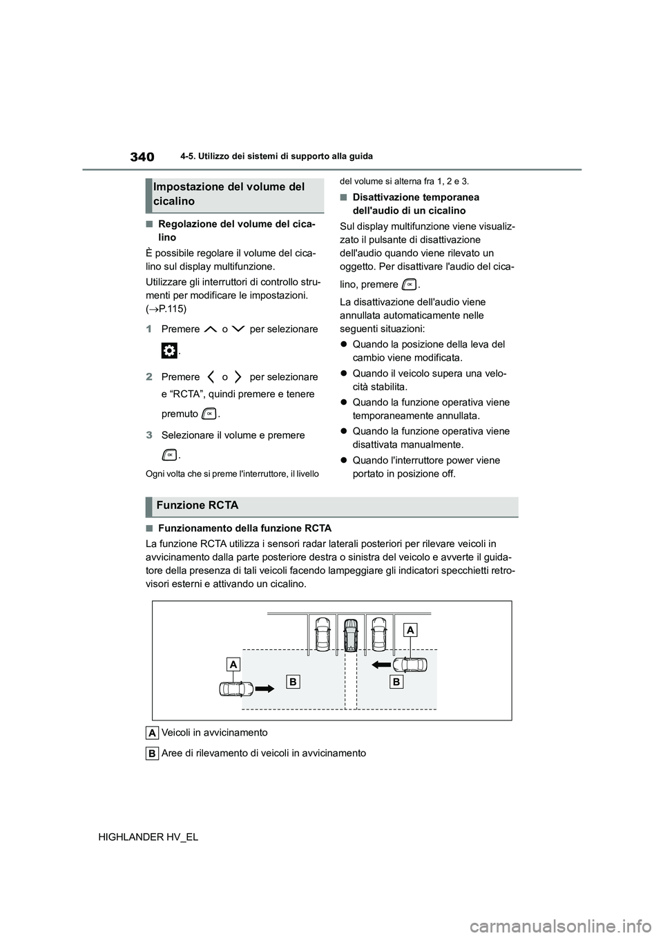 TOYOTA HIGHLANDER 2020 Manuale duso (in Italian) 3404-5. Utilizzo dei sistemi di supporto alla guida
HIGHLANDER HV_EL
■Regolazione del volume del cica-
lino
È possibile regolare il volume del cica-
lino sul display multifunzione.
Utilizzare g TOYOTA HIGHLANDER 2020 Manuale duso (in Italian) 3404-5. Utilizzo dei sistemi di supporto alla guida
HIGHLANDER HV_EL
■Regolazione del volume del cica-
lino
È possibile regolare il volume del cica-
lino sul display multifunzione.
Utilizzare g