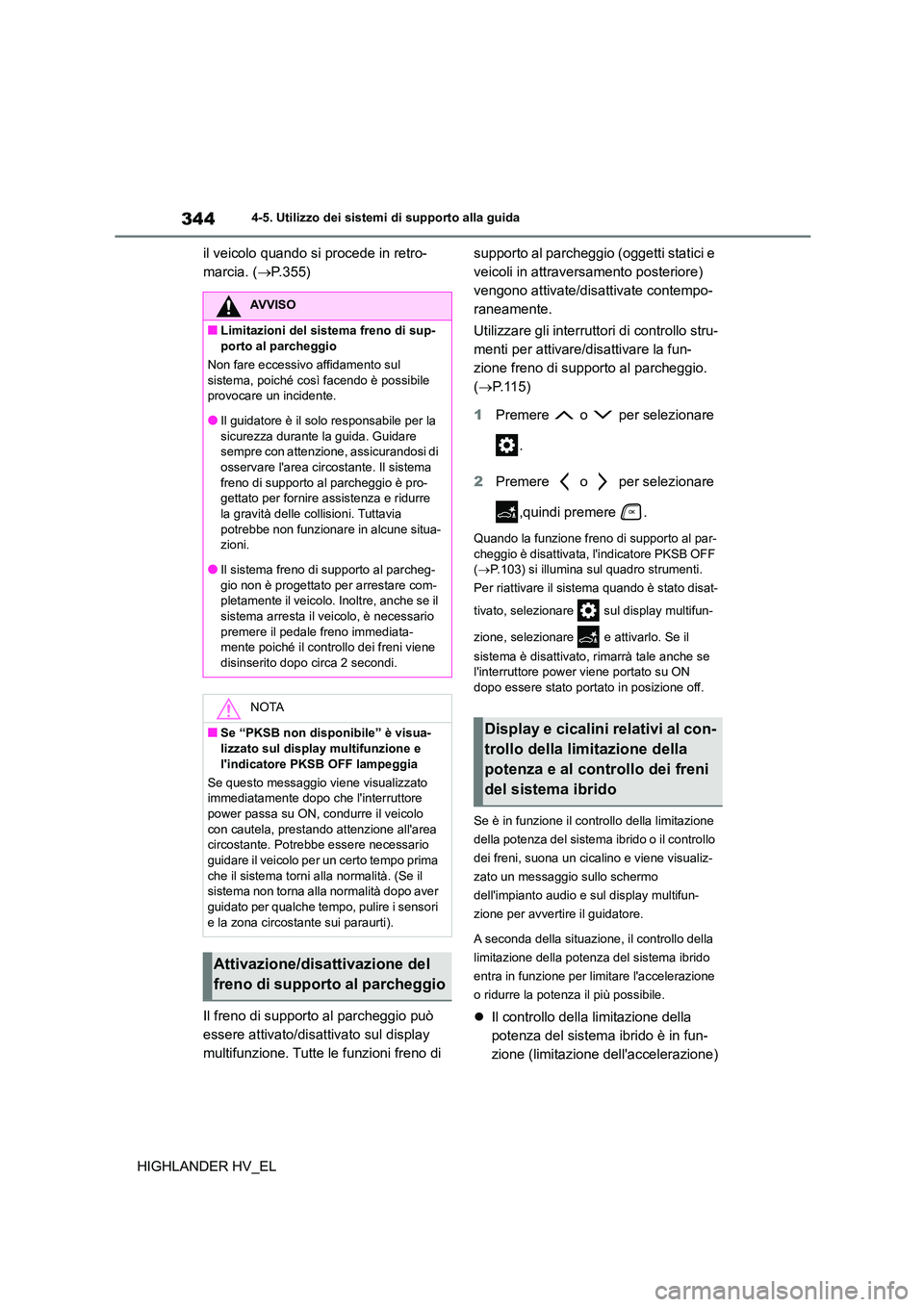 TOYOTA HIGHLANDER 2020 Manuale duso (in Italian) 3444-5. Utilizzo dei sistemi di supporto alla guida
HIGHLANDER HV_EL
il veicolo quando si procede in retro-
marcia. ( P.355)
Il freno di supporto al parcheggio può
essere attivato/disattivato TOYOTA HIGHLANDER 2020 Manuale duso (in Italian) 3444-5. Utilizzo dei sistemi di supporto alla guida
HIGHLANDER HV_EL
il veicolo quando si procede in retro-
marcia. ( P.355)
Il freno di supporto al parcheggio può
essere attivato/disattivato