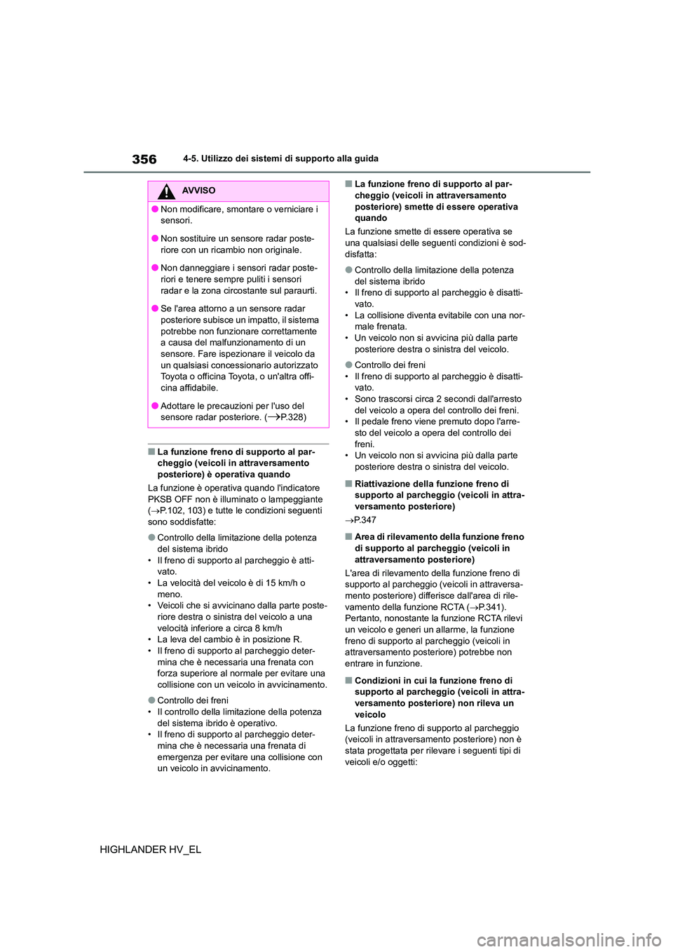 TOYOTA HIGHLANDER 2020  Manuale duso (in Italian) 3564-5. Utilizzo dei sistemi di supporto alla guida
HIGHLANDER HV_EL
■La funzione freno di supporto al par- cheggio (veicoli in attraversamento  
posteriore) è operativa quando 
La funzione è oper