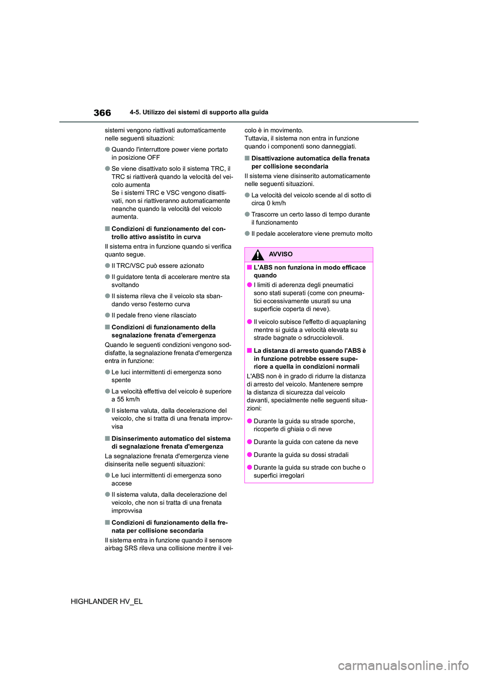 TOYOTA HIGHLANDER 2020 Manuale duso (in Italian) 3664-5. Utilizzo dei sistemi di supporto alla guida
HIGHLANDER HV_EL
sistemi vengono riattivati automaticamente nelle seguenti situazioni:
●Quando linterruttore power viene portato in posizione OF TOYOTA HIGHLANDER 2020 Manuale duso (in Italian) 3664-5. Utilizzo dei sistemi di supporto alla guida
HIGHLANDER HV_EL
sistemi vengono riattivati automaticamente nelle seguenti situazioni:
●Quando linterruttore power viene portato in posizione OF