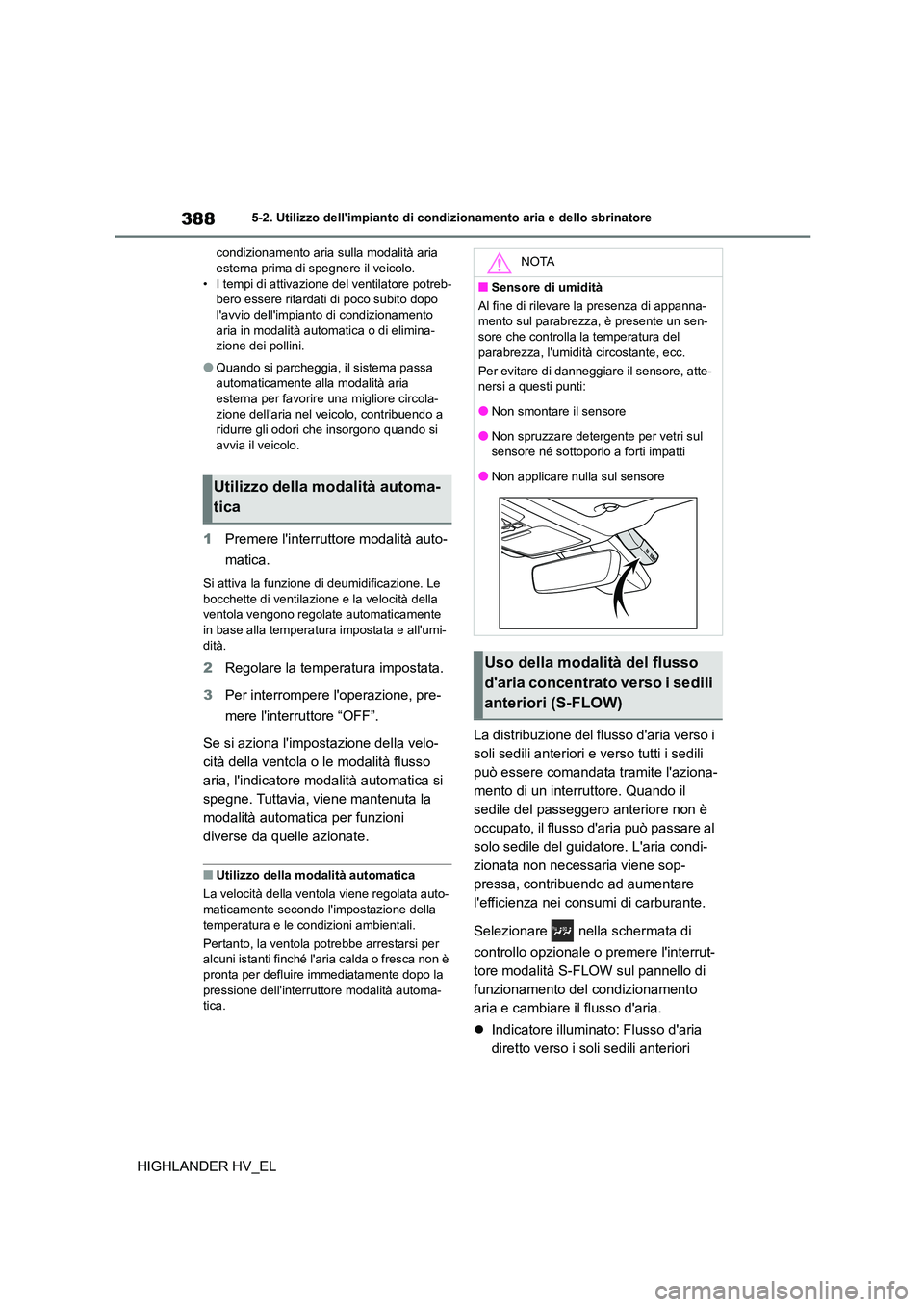 TOYOTA HIGHLANDER 2020  Manuale duso (in Italian) 3885-2. Utilizzo dellimpianto di condizionamento aria e dello sbrinatore
HIGHLANDER HV_EL
condizionamento aria sulla modalità aria  esterna prima di spegnere il veicolo. 
• I tempi di attivazione 