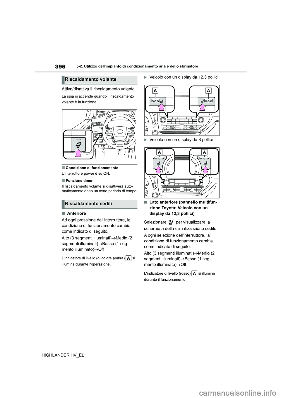 TOYOTA HIGHLANDER 2020  Manuale duso (in Italian) 3965-2. Utilizzo dellimpianto di condizionamento aria e dello sbrinatore
HIGHLANDER HV_EL 
Attiva/disattiva il riscaldamento volante
La spia si accende quando il riscaldamento  
volante è in funzion