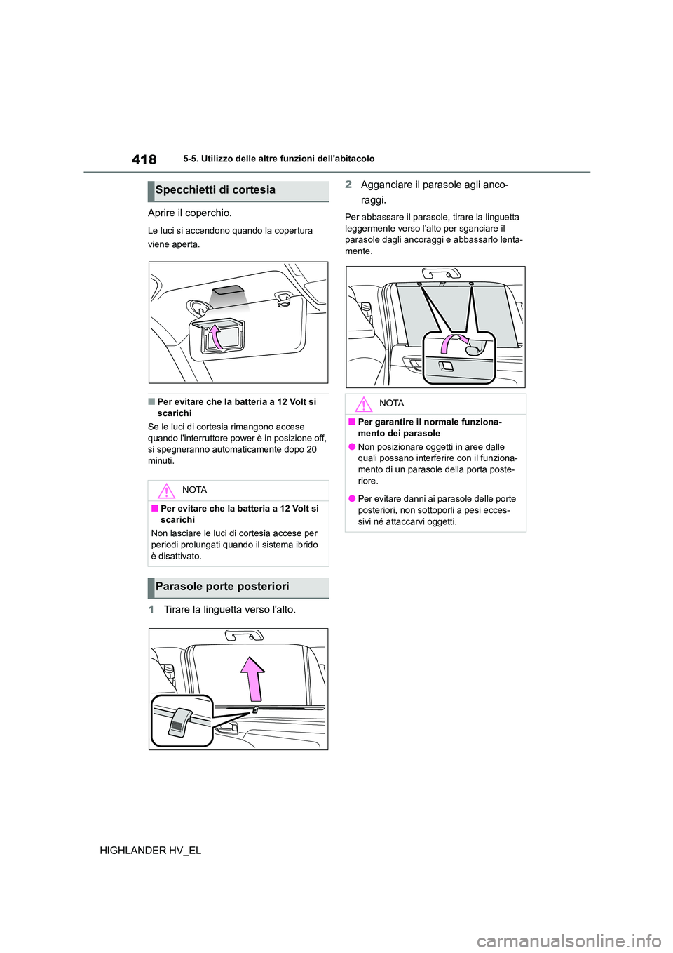 TOYOTA HIGHLANDER 2020  Manuale duso (in Italian) 4185-5. Utilizzo delle altre funzioni dellabitacolo
HIGHLANDER HV_EL 
Aprire il coperchio.
Le luci si accendono quando la copertura  
viene aperta.
■Per evitare che la batteria a 12 Volt si  scaric
