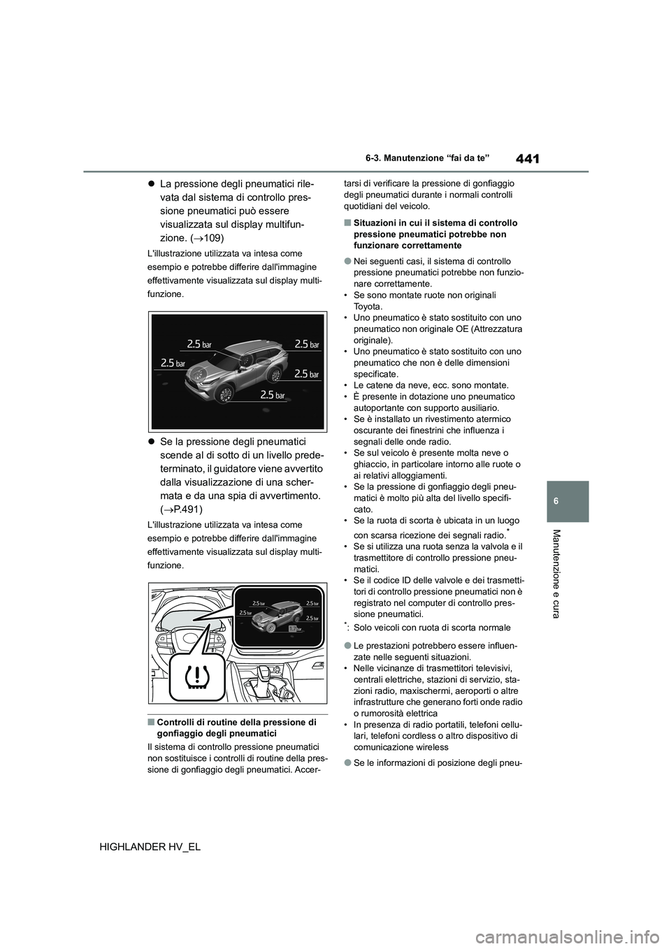 TOYOTA HIGHLANDER 2020  Manuale duso (in Italian) 441
6 
6-3. Manutenzione “fai da te”
Manutenzione e cura
HIGHLANDER HV_EL 
 La pressione degli pneumatici rile- 
vata dal sistema di controllo pres-
sione pneumatici può essere 
visualizzata s
