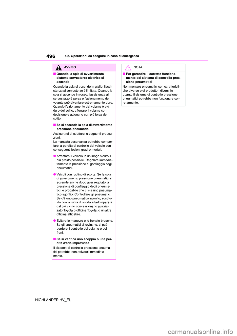 TOYOTA HIGHLANDER 2020 Manuale duso (in Italian) 4967-2. Operazioni da eseguire in caso di emergenza
HIGHLANDER HV_EL
AVVISO
■Quando la spia di avvertimento
sistema servosterzo elettrico si
accende
Quando la spia si accende in giallo, lassi- TOYOTA HIGHLANDER 2020 Manuale duso (in Italian) 4967-2. Operazioni da eseguire in caso di emergenza
HIGHLANDER HV_EL
AVVISO
■Quando la spia di avvertimento
sistema servosterzo elettrico si
accende
Quando la spia si accende in giallo, lassi-