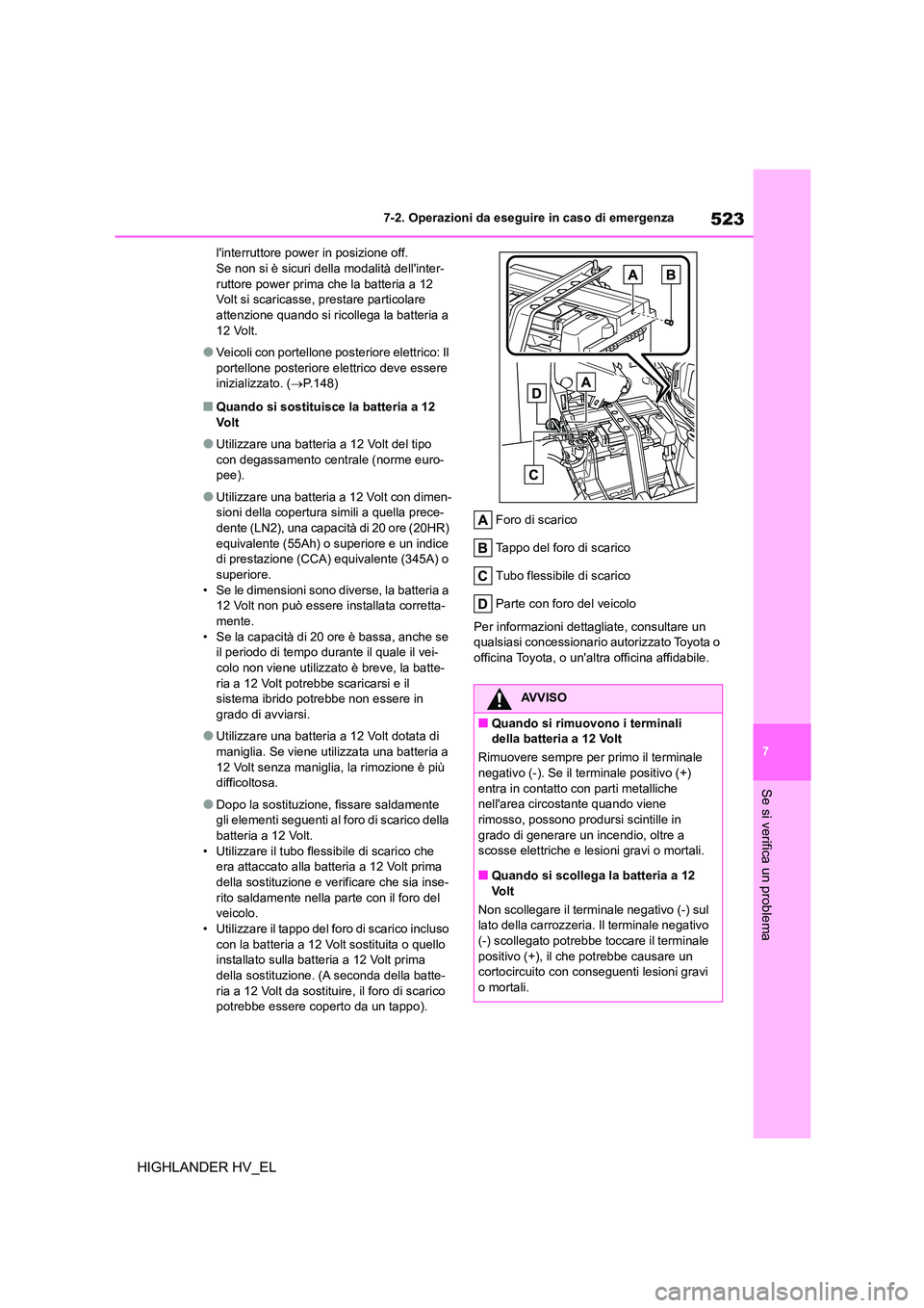 TOYOTA HIGHLANDER 2020 Manuale duso (in Italian) 523
7
7-2. Operazioni da eseguire in caso di emergenza
Se si verifica un problema
HIGHLANDER HV_EL
linterruttore power in posizione off. Se non si è sicuri della modalità dellinter-
ruttore powe TOYOTA HIGHLANDER 2020 Manuale duso (in Italian) 523
7
7-2. Operazioni da eseguire in caso di emergenza
Se si verifica un problema
HIGHLANDER HV_EL
linterruttore power in posizione off. Se non si è sicuri della modalità dellinter-
ruttore powe