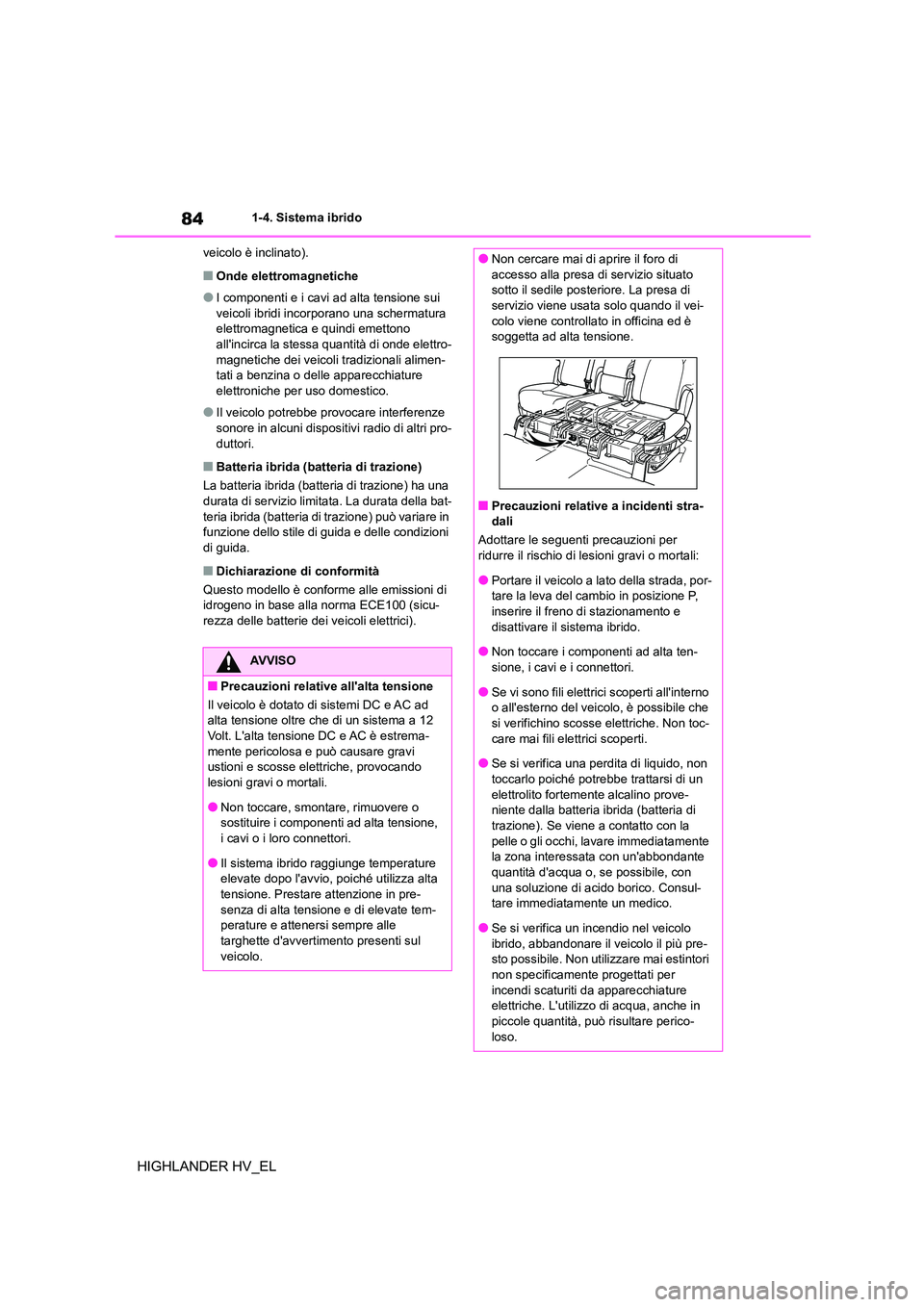 TOYOTA HIGHLANDER 2020 Manuale duso (in Italian) 841-4. Sistema ibrido
HIGHLANDER HV_EL
veicolo è inclinato).
■Onde elettromagnetiche
●I componenti e i cavi ad alta tensione sui
veicoli ibridi incorporano una schermatura elettromagnetica e q TOYOTA HIGHLANDER 2020 Manuale duso (in Italian) 841-4. Sistema ibrido
HIGHLANDER HV_EL
veicolo è inclinato).
■Onde elettromagnetiche
●I componenti e i cavi ad alta tensione sui
veicoli ibridi incorporano una schermatura elettromagnetica e q