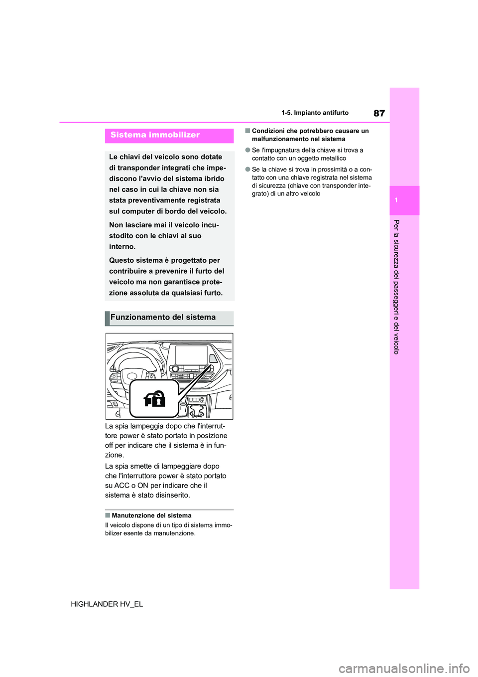 TOYOTA HIGHLANDER 2020 Manuale duso (in Italian) 87
1
1-5. Impianto antifurto
Per la sicurezza dei passeggeri e del veicolo
HIGHLANDER HV_EL
1-5.Impianto antifurto
La spia lampeggia dopo che linterrut-
tore power è stato portato in posizione
of TOYOTA HIGHLANDER 2020 Manuale duso (in Italian) 87
1
1-5. Impianto antifurto
Per la sicurezza dei passeggeri e del veicolo
HIGHLANDER HV_EL
1-5.Impianto antifurto
La spia lampeggia dopo che linterrut-
tore power è stato portato in posizione
of