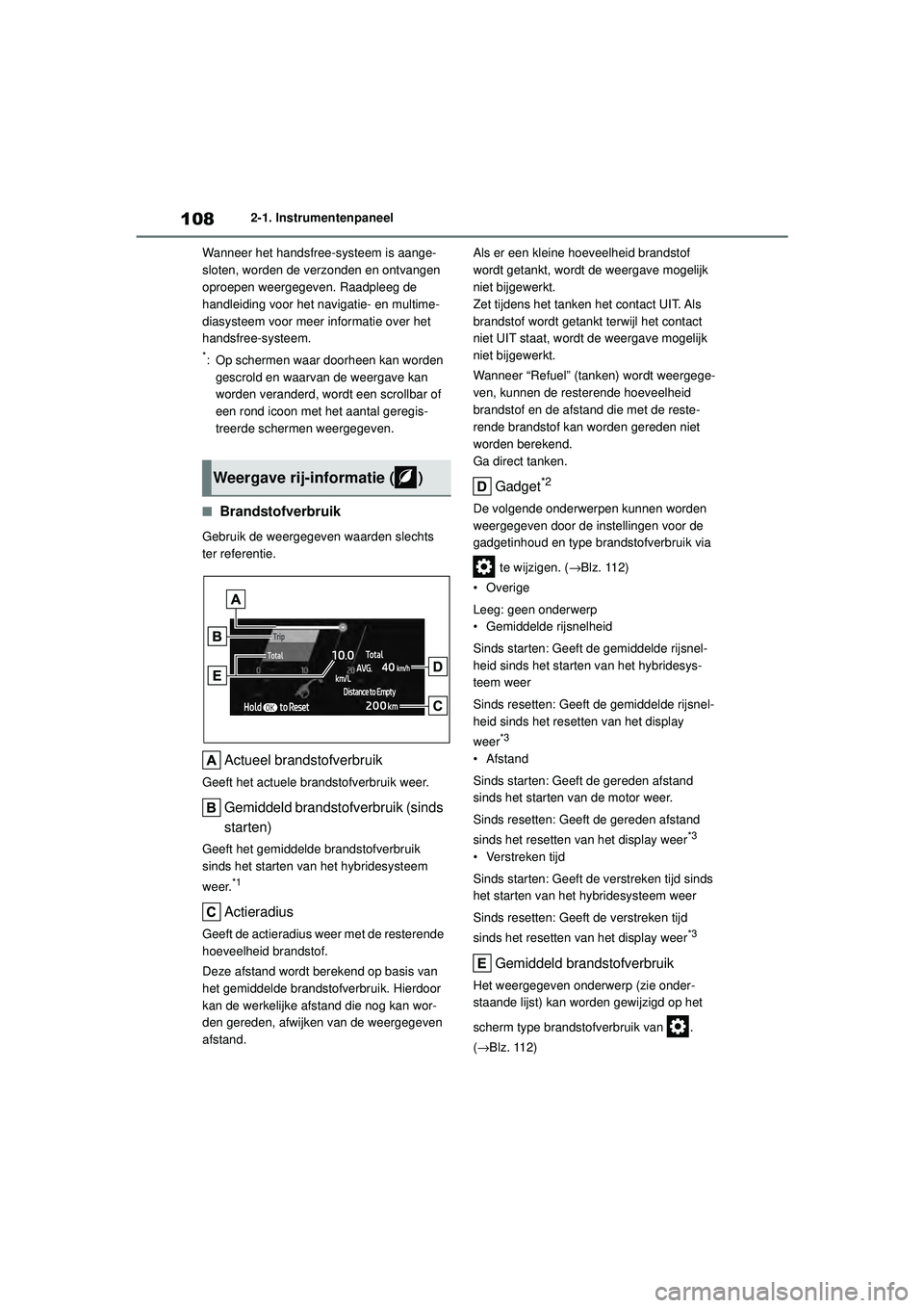 TOYOTA HIGHLANDER 2020 Instructieboekje (in Dutch) 1082-1. Instrumentenpaneel
HIGHLANDER HV_EE Wanneer het handsfree-systeem is aange-
sloten, worden de verzonden en ontvangen
oproepen weergegeven. Raadpleeg de
handleiding voor het navigatie- en mul TOYOTA HIGHLANDER 2020 Instructieboekje (in Dutch) 1082-1. Instrumentenpaneel
HIGHLANDER HV_EE Wanneer het handsfree-systeem is aange-
sloten, worden de verzonden en ontvangen
oproepen weergegeven. Raadpleeg de
handleiding voor het navigatie- en mul