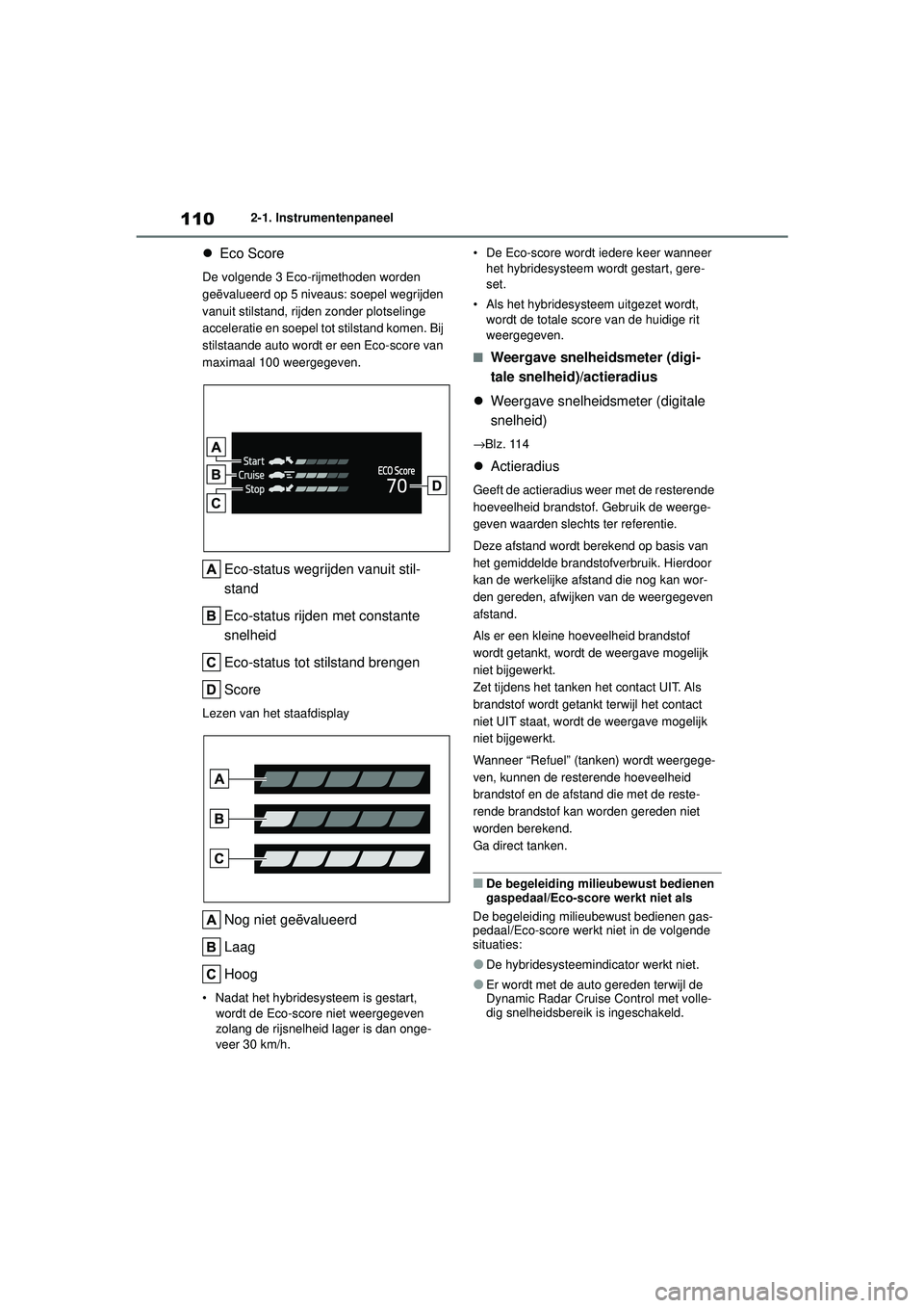 TOYOTA HIGHLANDER 2020 Instructieboekje (in Dutch) 1102-1. Instrumentenpaneel
HIGHLANDER HV_EE
Eco Score
De volgende 3 Eco-rijmethoden worden
geëvalueerd op 5 niveaus: soepel wegrijden
vanuit stilstand, rijden zonder plotselinge
acceleratie en TOYOTA HIGHLANDER 2020 Instructieboekje (in Dutch) 1102-1. Instrumentenpaneel
HIGHLANDER HV_EE
Eco Score
De volgende 3 Eco-rijmethoden worden
geëvalueerd op 5 niveaus: soepel wegrijden
vanuit stilstand, rijden zonder plotselinge
acceleratie en