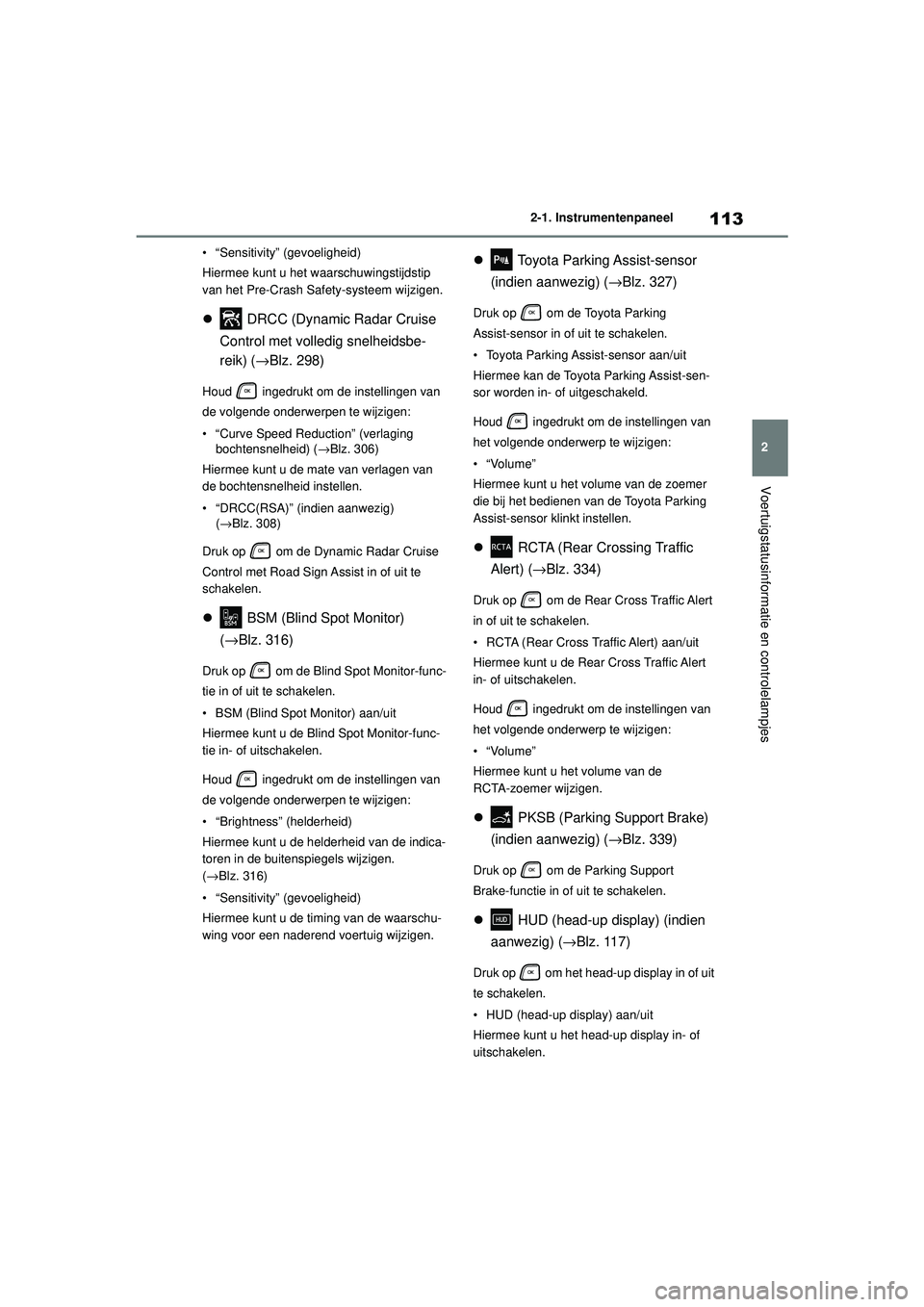 TOYOTA HIGHLANDER 2020 Instructieboekje (in Dutch) 113
2
2-1. Instrumentenpaneel
Voertuigstatusinformatie en controlelampjes
HIGHLANDER HV_EE • “Sensitivity” (gevoeligheid)
Hiermee kunt u het waarschuwingstijdstip
van het Pre-Crash Safety-syste TOYOTA HIGHLANDER 2020 Instructieboekje (in Dutch) 113
2
2-1. Instrumentenpaneel
Voertuigstatusinformatie en controlelampjes
HIGHLANDER HV_EE • “Sensitivity” (gevoeligheid)
Hiermee kunt u het waarschuwingstijdstip
van het Pre-Crash Safety-syste