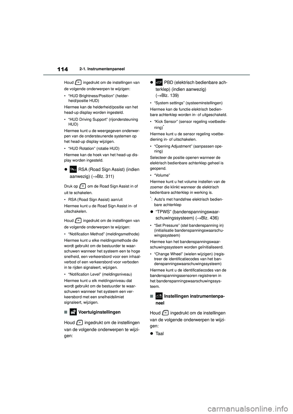 TOYOTA HIGHLANDER 2020 Instructieboekje (in Dutch) 1142-1. Instrumentenpaneel
HIGHLANDER HV_EE Houd ingedrukt om de instellingen van
de volgende onderwerpen te wijzigen:
• “HUD Brightness/Position” (helder-
heid/positie HUD)
Hiermee kan de he TOYOTA HIGHLANDER 2020 Instructieboekje (in Dutch) 1142-1. Instrumentenpaneel
HIGHLANDER HV_EE Houd ingedrukt om de instellingen van
de volgende onderwerpen te wijzigen:
• “HUD Brightness/Position” (helder-
heid/positie HUD)
Hiermee kan de he