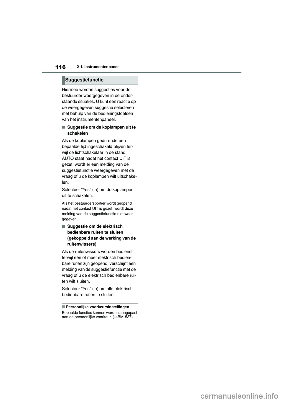 TOYOTA HIGHLANDER 2020  Instructieboekje (in Dutch) 1162-1. Instrumentenpaneel
HIGHLANDER HV_EE
Hiermee worden suggesties voor de 
bestuurder weergegeven in de onder-
staande situaties. U  kunt een reactie op 
de weergegeven suggestie selecteren 
met b