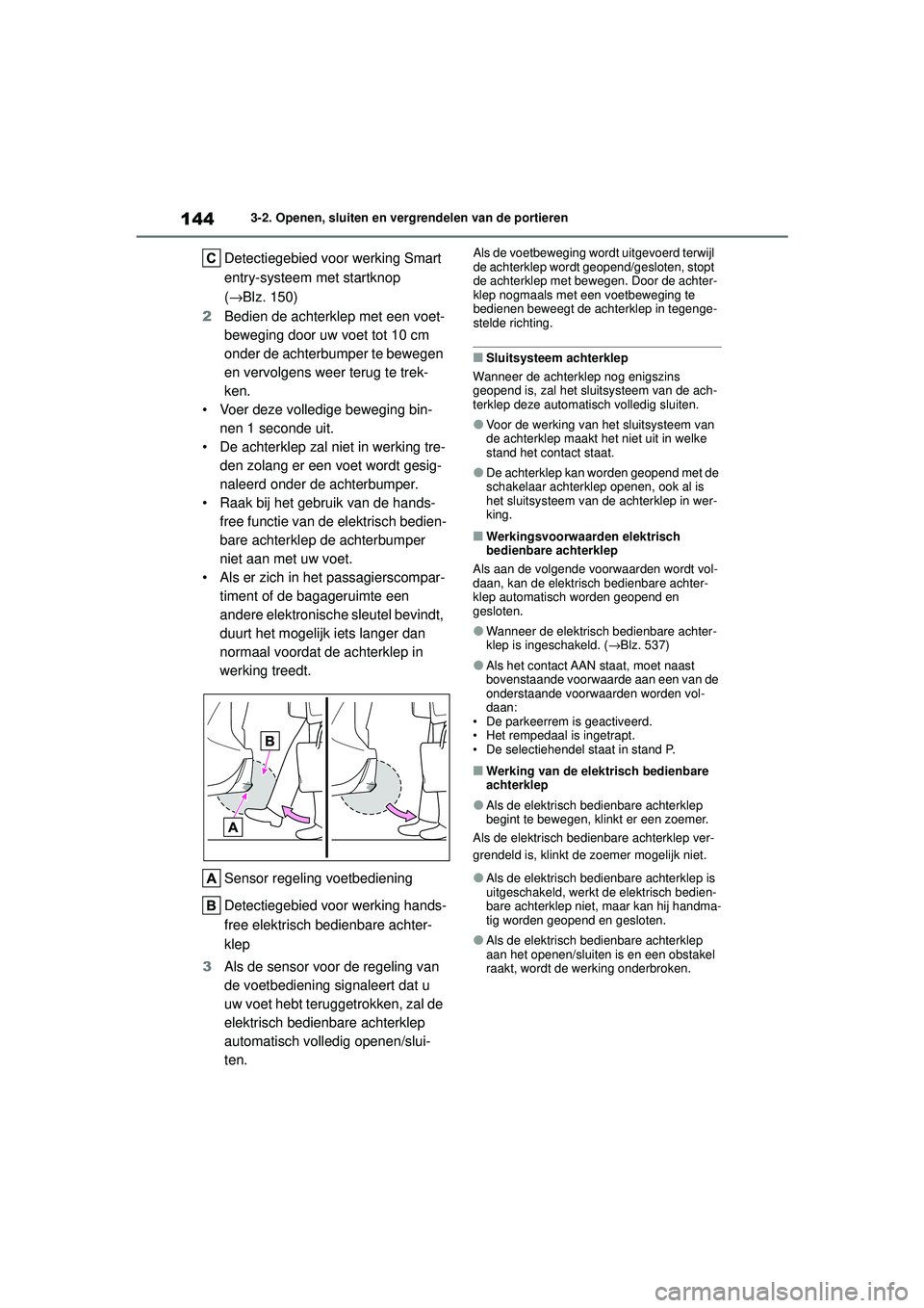 TOYOTA HIGHLANDER 2020 Instructieboekje (in Dutch) 1443-2. Openen, sluiten en vergrendelen van de portieren
HIGHLANDER HV_EE
Detectiegebied voor werking Smart
entry-systeem met startknop
(→ Blz. 150)
2 Bedien de achterklep met een voet-
beweging d TOYOTA HIGHLANDER 2020 Instructieboekje (in Dutch) 1443-2. Openen, sluiten en vergrendelen van de portieren
HIGHLANDER HV_EE
Detectiegebied voor werking Smart
entry-systeem met startknop
(→ Blz. 150)
2 Bedien de achterklep met een voet-
beweging d