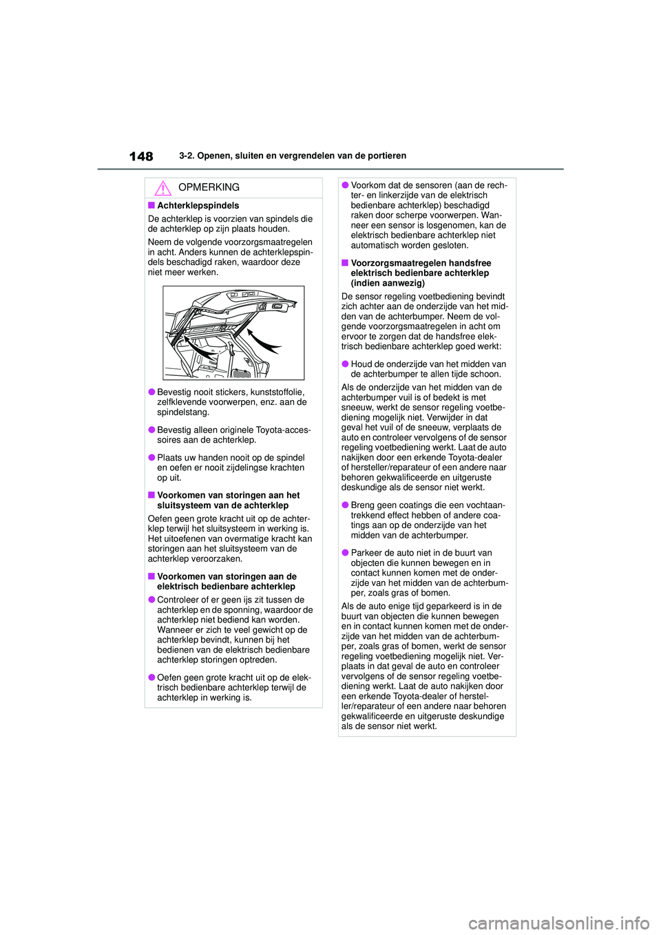 TOYOTA HIGHLANDER 2020 Instructieboekje (in Dutch) 1483-2. Openen, sluiten en vergrendelen van de portieren
HIGHLANDER HV_EE
OPMERKING
■Achterklepspindels
De achterklep is voor zien van spindels die
de achterklep op zijn plaats houden.
Neem de volg TOYOTA HIGHLANDER 2020 Instructieboekje (in Dutch) 1483-2. Openen, sluiten en vergrendelen van de portieren
HIGHLANDER HV_EE
OPMERKING
■Achterklepspindels
De achterklep is voor zien van spindels die
de achterklep op zijn plaats houden.
Neem de volg