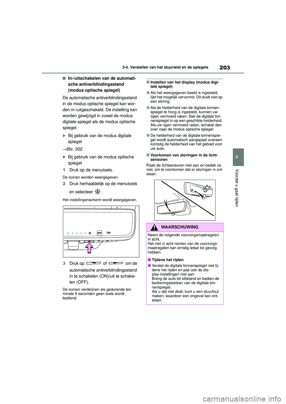 TOYOTA HIGHLANDER 2020 Instructieboekje (in Dutch) 203
3
3-4. Verstellen van het stuurwiel en de spiegels
Voordat u gaat rijden
HIGHLANDER HV_EE
■In-/uitschakelen van de automati-
sche antiverblindingsstand
(modus optische spiegel)
De automatische TOYOTA HIGHLANDER 2020 Instructieboekje (in Dutch) 203
3
3-4. Verstellen van het stuurwiel en de spiegels
Voordat u gaat rijden
HIGHLANDER HV_EE
■In-/uitschakelen van de automati-
sche antiverblindingsstand
(modus optische spiegel)
De automatische