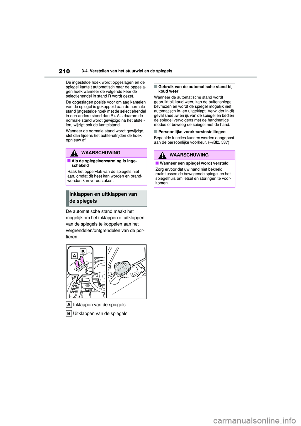 TOYOTA HIGHLANDER 2020  Instructieboekje (in Dutch) 2103-4. Verstellen van het stuurwiel en de spiegels
HIGHLANDER HV_EE De ingestelde hoek wordt opgeslagen en de 
spiegel kantelt automatisch naar de opgesla-
gen hoek wanneer de volgende keer de 
selec