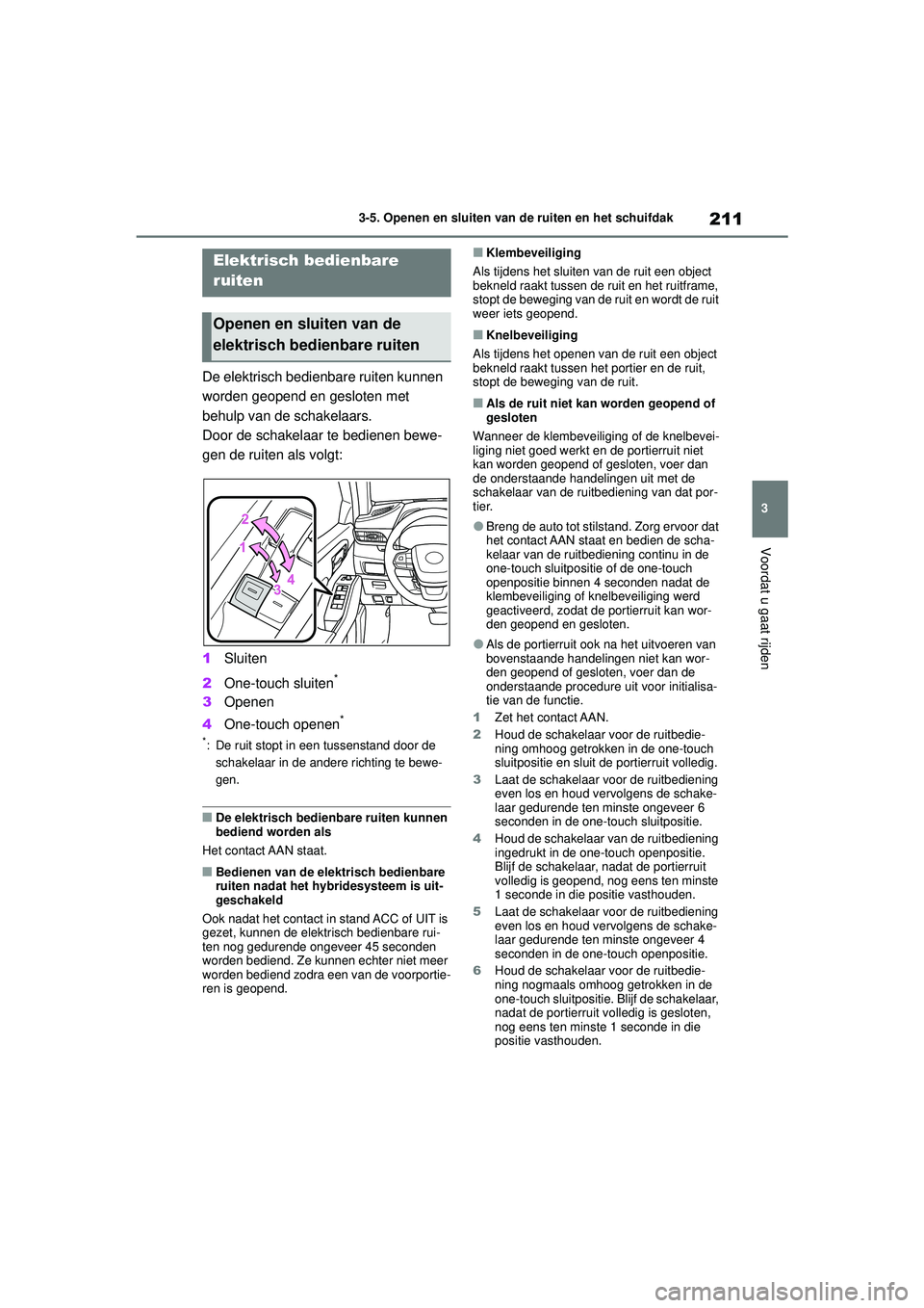 TOYOTA HIGHLANDER 2020 Instructieboekje (in Dutch) 211
3
3-5. Openen en sluiten van de ruiten en het schuifdak
Voordat u gaat rijden
HIGHLANDER HV_EE
3-5.Openen en sluiten van de ruiten en het schuifdak
De elektrisch bedienbare ruiten kunnen
worden g TOYOTA HIGHLANDER 2020 Instructieboekje (in Dutch) 211
3
3-5. Openen en sluiten van de ruiten en het schuifdak
Voordat u gaat rijden
HIGHLANDER HV_EE
3-5.Openen en sluiten van de ruiten en het schuifdak
De elektrisch bedienbare ruiten kunnen
worden g