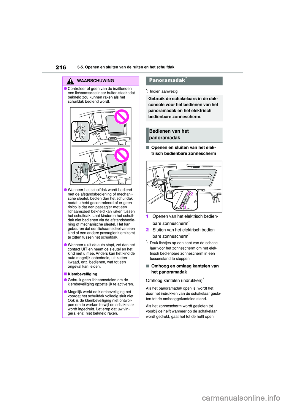 TOYOTA HIGHLANDER 2020 Instructieboekje (in Dutch) 2163-5. Openen en sluiten van de ruiten en het schuifdak
HIGHLANDER HV_EE
*: Indien aanwezig
■Openen en sluiten van het elek-
trisch bedienbare zonnescherm
1 Openen van het elektrisch bedien-
bare z TOYOTA HIGHLANDER 2020 Instructieboekje (in Dutch) 2163-5. Openen en sluiten van de ruiten en het schuifdak
HIGHLANDER HV_EE
*: Indien aanwezig
■Openen en sluiten van het elek-
trisch bedienbare zonnescherm
1 Openen van het elektrisch bedien-
bare z