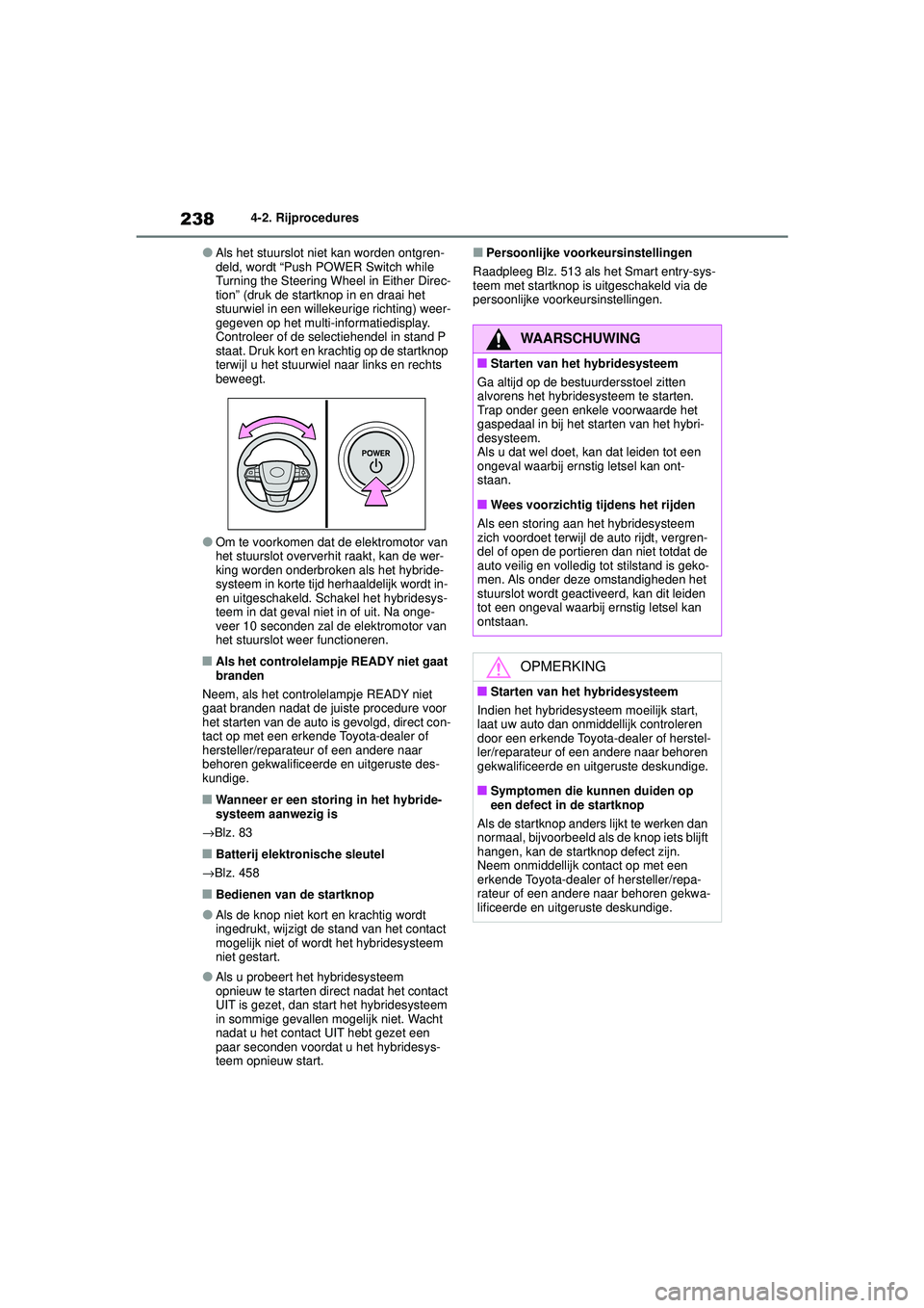 TOYOTA HIGHLANDER 2020 Instructieboekje (in Dutch) 2384-2. Rijprocedures
HIGHLANDER HV_EE
●Als het stuurslot niet kan worden ontgren-
deld, wordt “Push POWER Switch while
Turning the Steering Wheel in Either Direc-
tion” (druk de startknop in e TOYOTA HIGHLANDER 2020 Instructieboekje (in Dutch) 2384-2. Rijprocedures
HIGHLANDER HV_EE
●Als het stuurslot niet kan worden ontgren-
deld, wordt “Push POWER Switch while
Turning the Steering Wheel in Either Direc-
tion” (druk de startknop in e