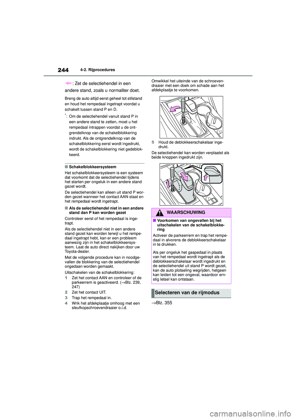 TOYOTA HIGHLANDER 2020 Instructieboekje (in Dutch) 2444-2. Rijprocedures
HIGHLANDER HV_EE
: Zet de selectiehendel in een
andere stand, zoals u normaliter doet.
Breng de auto altijd eerst geheel tot stilstand
en houd het rempedaal ingetrapt voordat u TOYOTA HIGHLANDER 2020 Instructieboekje (in Dutch) 2444-2. Rijprocedures
HIGHLANDER HV_EE
: Zet de selectiehendel in een
andere stand, zoals u normaliter doet.
Breng de auto altijd eerst geheel tot stilstand
en houd het rempedaal ingetrapt voordat u
