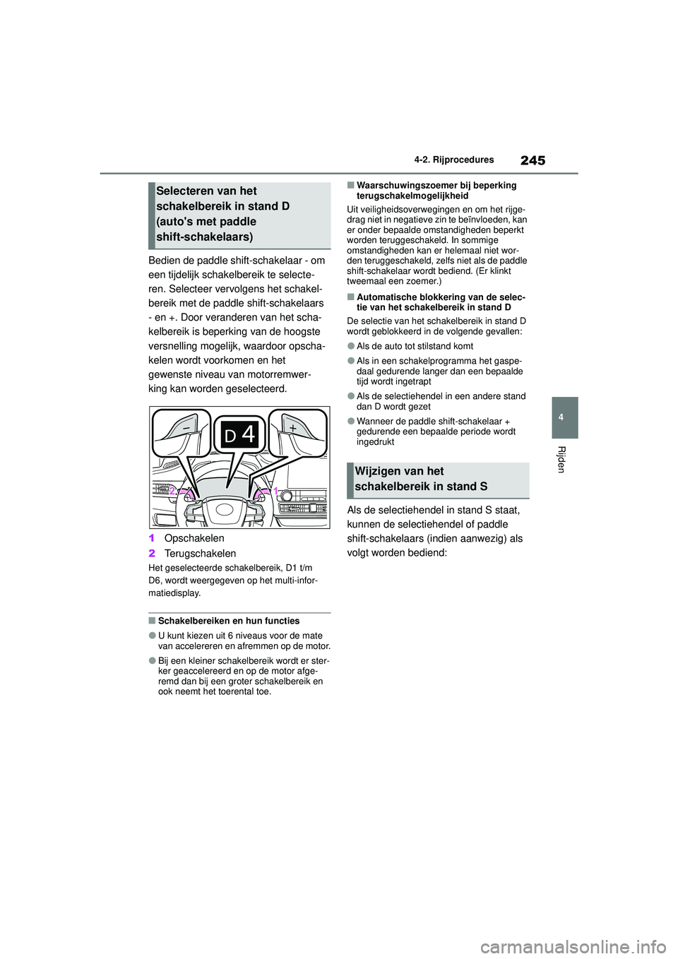 TOYOTA HIGHLANDER 2020 Instructieboekje (in Dutch) 245
4
4-2. Rijprocedures
Rijden
HIGHLANDER HV_EE
Bedien de paddle shift-schakelaar - om
een tijdelijk schakelbereik te selecte-
ren. Selecteer vervolgens het schakel-
bereik met de paddle shift-schak TOYOTA HIGHLANDER 2020 Instructieboekje (in Dutch) 245
4
4-2. Rijprocedures
Rijden
HIGHLANDER HV_EE
Bedien de paddle shift-schakelaar - om
een tijdelijk schakelbereik te selecte-
ren. Selecteer vervolgens het schakel-
bereik met de paddle shift-schak