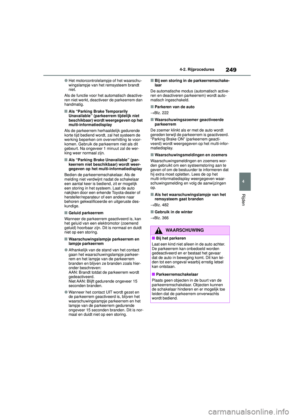 TOYOTA HIGHLANDER 2020 Instructieboekje (in Dutch) 249
4
4-2. Rijprocedures
Rijden
HIGHLANDER HV_EE
●Het motorcontrolelampje of het waarschu-
wingslampje van het remsysteem brandt
niet.
Als de functie voor het automatisch deactive-
ren niet werkt, TOYOTA HIGHLANDER 2020 Instructieboekje (in Dutch) 249
4
4-2. Rijprocedures
Rijden
HIGHLANDER HV_EE
●Het motorcontrolelampje of het waarschu-
wingslampje van het remsysteem brandt
niet.
Als de functie voor het automatisch deactive-
ren niet werkt,
