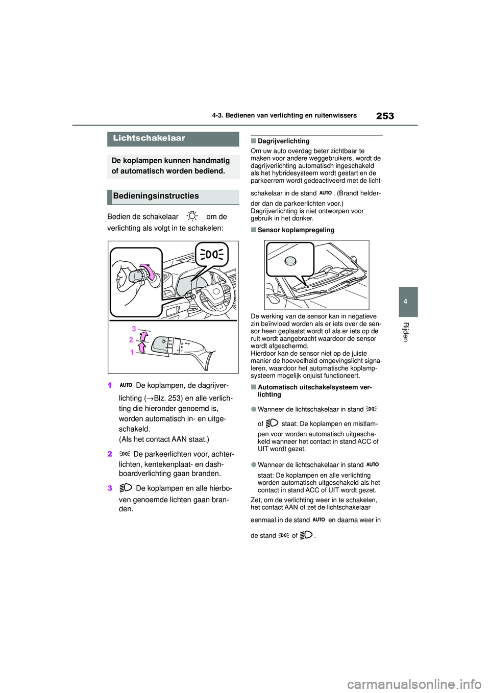 TOYOTA HIGHLANDER 2020 Instructieboekje (in Dutch) 253
4
4-3. Bedienen van verlichting en ruitenwissers
Rijden
HIGHLANDER HV_EE
4-3.Bedienen van verlichting en ruitenwissers
Bedien de schakelaar om de
verlichting als volgt in te schakelen:
1
De ko TOYOTA HIGHLANDER 2020 Instructieboekje (in Dutch) 253
4
4-3. Bedienen van verlichting en ruitenwissers
Rijden
HIGHLANDER HV_EE
4-3.Bedienen van verlichting en ruitenwissers
Bedien de schakelaar om de
verlichting als volgt in te schakelen:
1
De ko