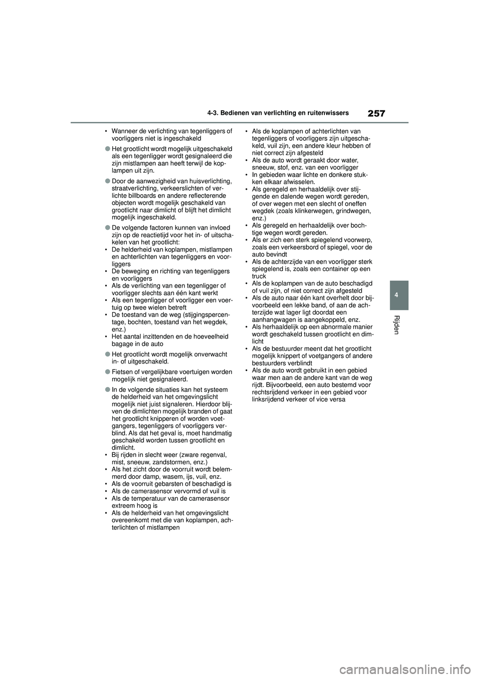 TOYOTA HIGHLANDER 2020 Instructieboekje (in Dutch) 257
4
4-3. Bedienen van verlichting en ruitenwissers
Rijden
HIGHLANDER HV_EE • Wanneer de verlichting van tegenliggers of
voorliggers niet is ingeschakeld
●Het grootlicht wordt mogelijk uitgescha TOYOTA HIGHLANDER 2020 Instructieboekje (in Dutch) 257
4
4-3. Bedienen van verlichting en ruitenwissers
Rijden
HIGHLANDER HV_EE • Wanneer de verlichting van tegenliggers of
voorliggers niet is ingeschakeld
●Het grootlicht wordt mogelijk uitgescha