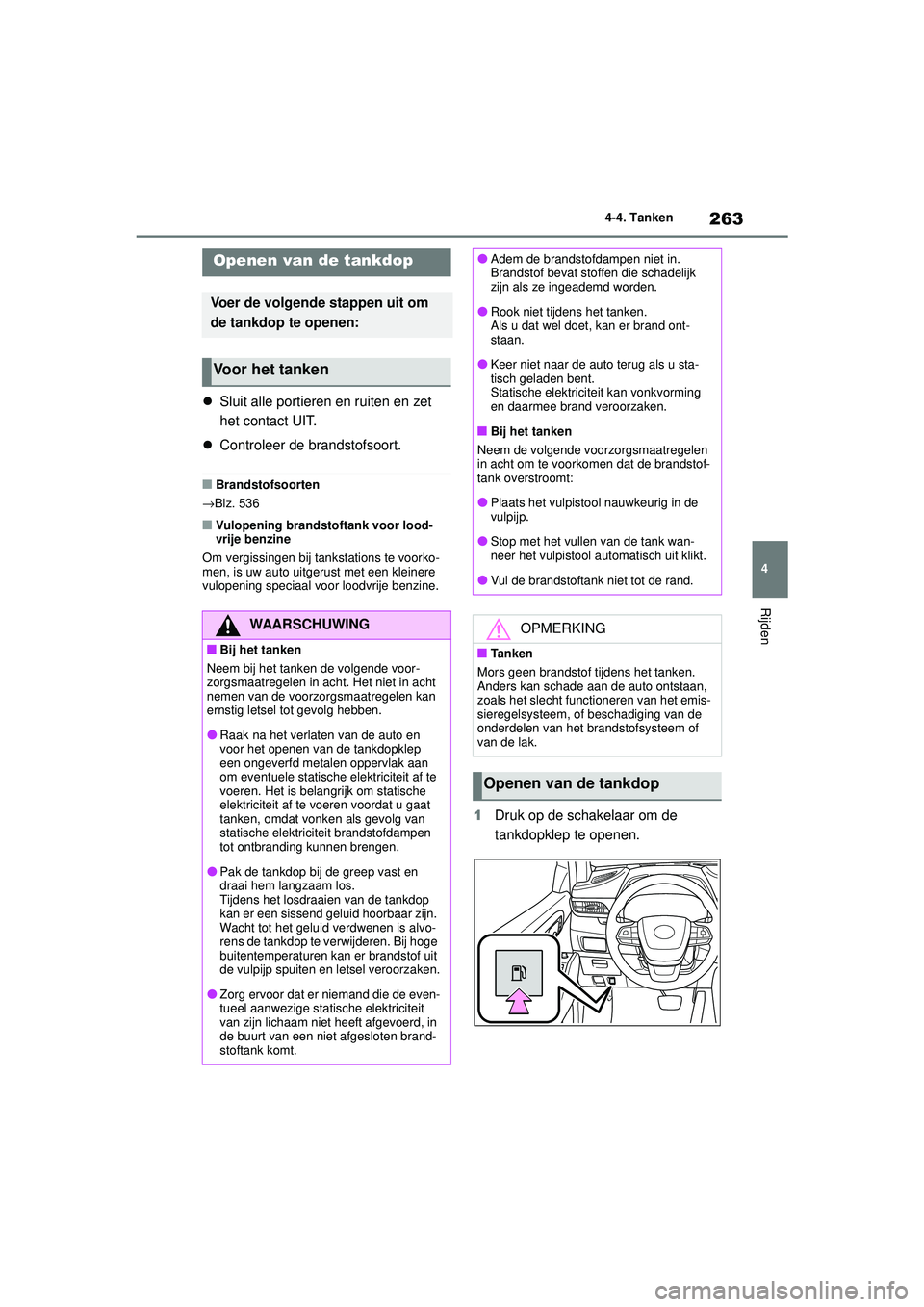 TOYOTA HIGHLANDER 2020 Instructieboekje (in Dutch) 263
4
4-4. Tanken
Rijden
HIGHLANDER HV_EE
4-4.Tanken
Sluit alle portieren en ruiten en zet
het contact UIT.
Controleer de brandstofsoort.
■Brandstofsoorten
→ Blz. 536
■Vulopening brands TOYOTA HIGHLANDER 2020 Instructieboekje (in Dutch) 263
4
4-4. Tanken
Rijden
HIGHLANDER HV_EE
4-4.Tanken
Sluit alle portieren en ruiten en zet
het contact UIT.
Controleer de brandstofsoort.
■Brandstofsoorten
→ Blz. 536
■Vulopening brands