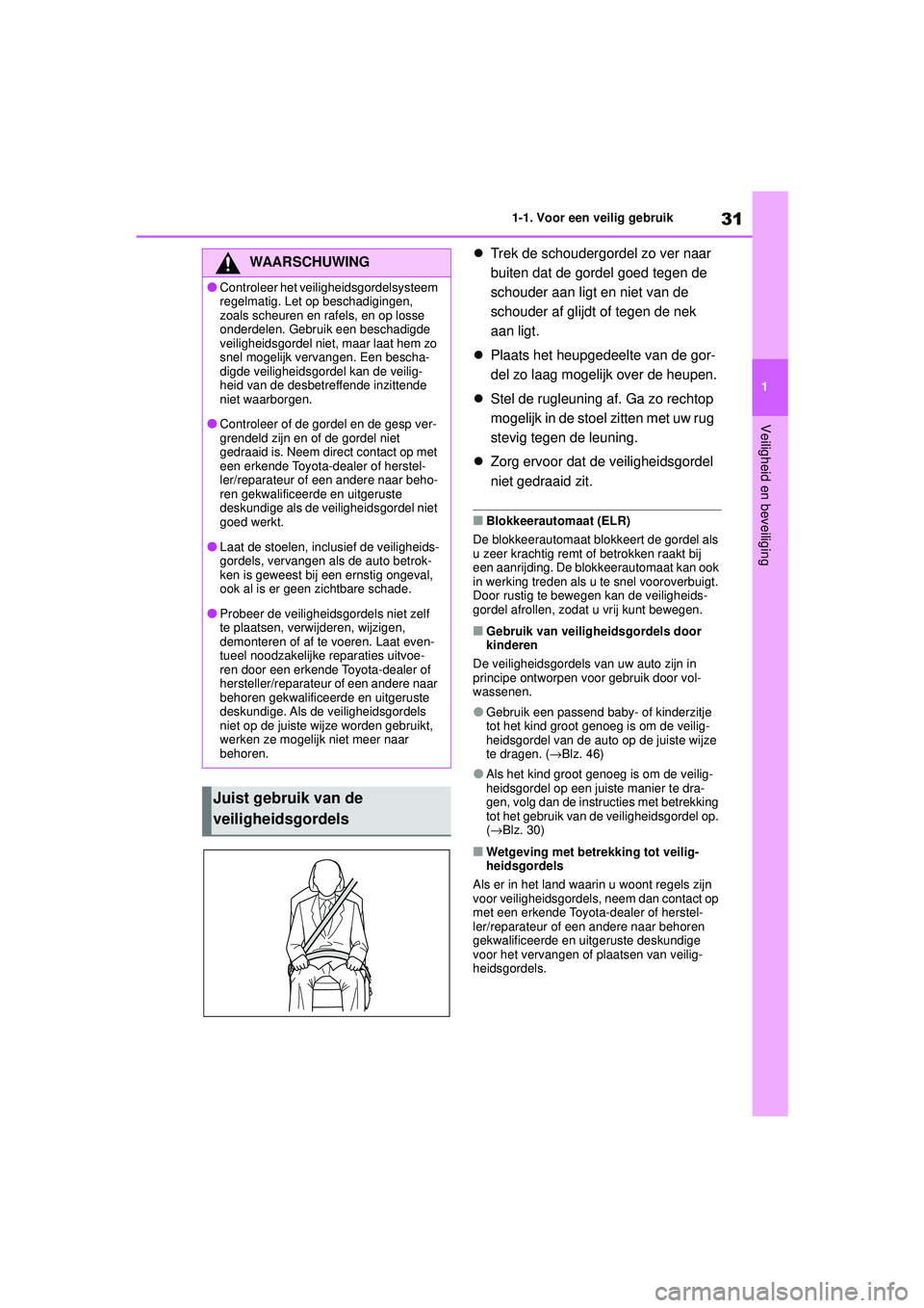 TOYOTA HIGHLANDER 2020 Instructieboekje (in Dutch) 31
1
1-1. Voor een veilig gebruik
Veiligheid en beveiliging
HIGHLANDER HV_EE
Trek de schoudergordel zo ver naar
buiten dat de gordel goed tegen de
schouder aan ligt en niet van de
schouder af g TOYOTA HIGHLANDER 2020 Instructieboekje (in Dutch) 31
1
1-1. Voor een veilig gebruik
Veiligheid en beveiliging
HIGHLANDER HV_EE
Trek de schoudergordel zo ver naar
buiten dat de gordel goed tegen de
schouder aan ligt en niet van de
schouder af g