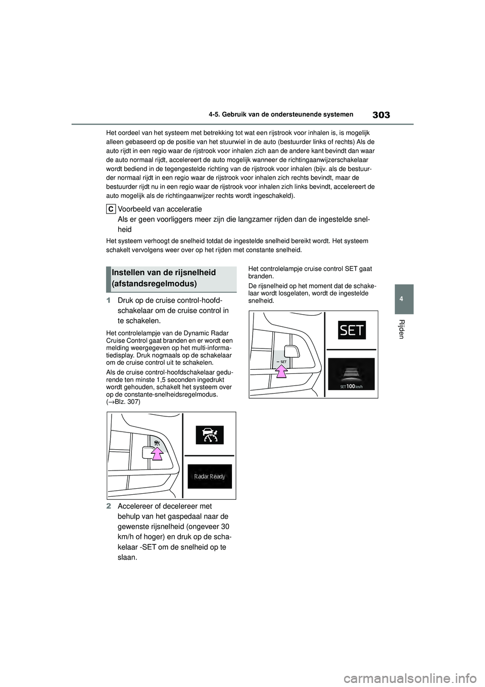 TOYOTA HIGHLANDER 2020 Instructieboekje (in Dutch) 303
4
4-5. Gebruik van de ondersteunende systemen
Rijden
HIGHLANDER HV_EE Het oordeel van het systeem met betrekking tot
wat een rijstrook voor inhalen is, is mogelijk
alleen gebaseerd op de positie TOYOTA HIGHLANDER 2020 Instructieboekje (in Dutch) 303
4
4-5. Gebruik van de ondersteunende systemen
Rijden
HIGHLANDER HV_EE Het oordeel van het systeem met betrekking tot
wat een rijstrook voor inhalen is, is mogelijk
alleen gebaseerd op de positie
