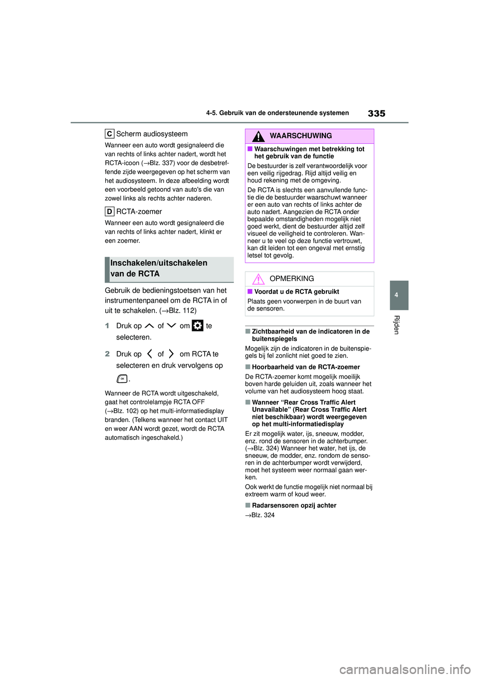 TOYOTA HIGHLANDER 2020 Instructieboekje (in Dutch) 335
4
4-5. Gebruik van de ondersteunende systemen
Rijden
HIGHLANDER HV_EE
Scherm audiosysteem
Wanneer een auto wordt gesignaleerd die
van rechts of links achter nadert, wordt het
RCTA-icoon (
→Blz TOYOTA HIGHLANDER 2020 Instructieboekje (in Dutch) 335
4
4-5. Gebruik van de ondersteunende systemen
Rijden
HIGHLANDER HV_EE
Scherm audiosysteem
Wanneer een auto wordt gesignaleerd die
van rechts of links achter nadert, wordt het
RCTA-icoon (
→Blz