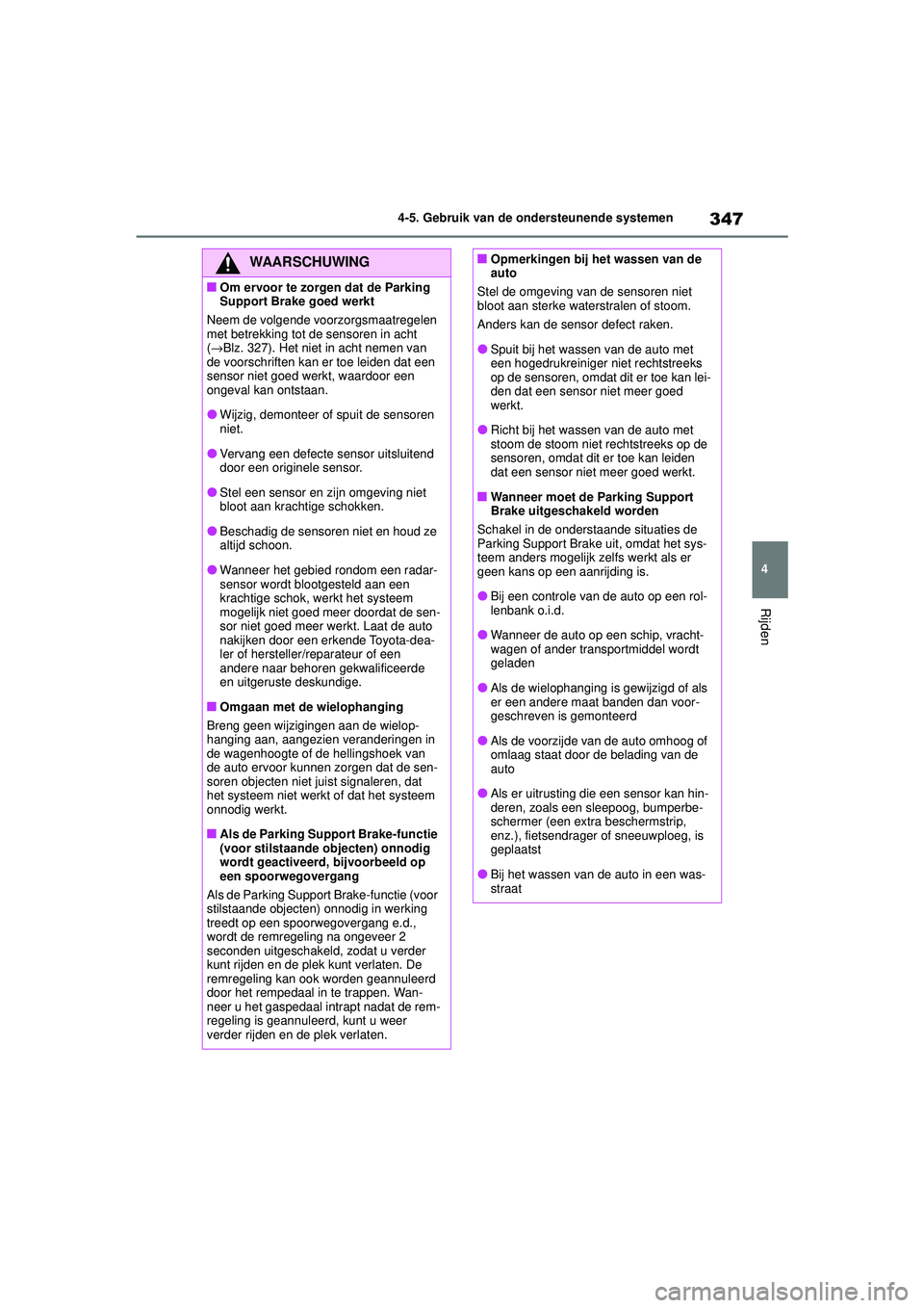 TOYOTA HIGHLANDER 2020 Instructieboekje (in Dutch) 347
4
4-5. Gebruik van de ondersteunende systemen
Rijden
HIGHLANDER HV_EE
WAARSCHUWING
■Om ervoor te zorgen dat de Parking
Support Brake goed werkt
Neem de volgende voorzorgsmaatregelen
met betrek TOYOTA HIGHLANDER 2020 Instructieboekje (in Dutch) 347
4
4-5. Gebruik van de ondersteunende systemen
Rijden
HIGHLANDER HV_EE
WAARSCHUWING
■Om ervoor te zorgen dat de Parking
Support Brake goed werkt
Neem de volgende voorzorgsmaatregelen
met betrek
