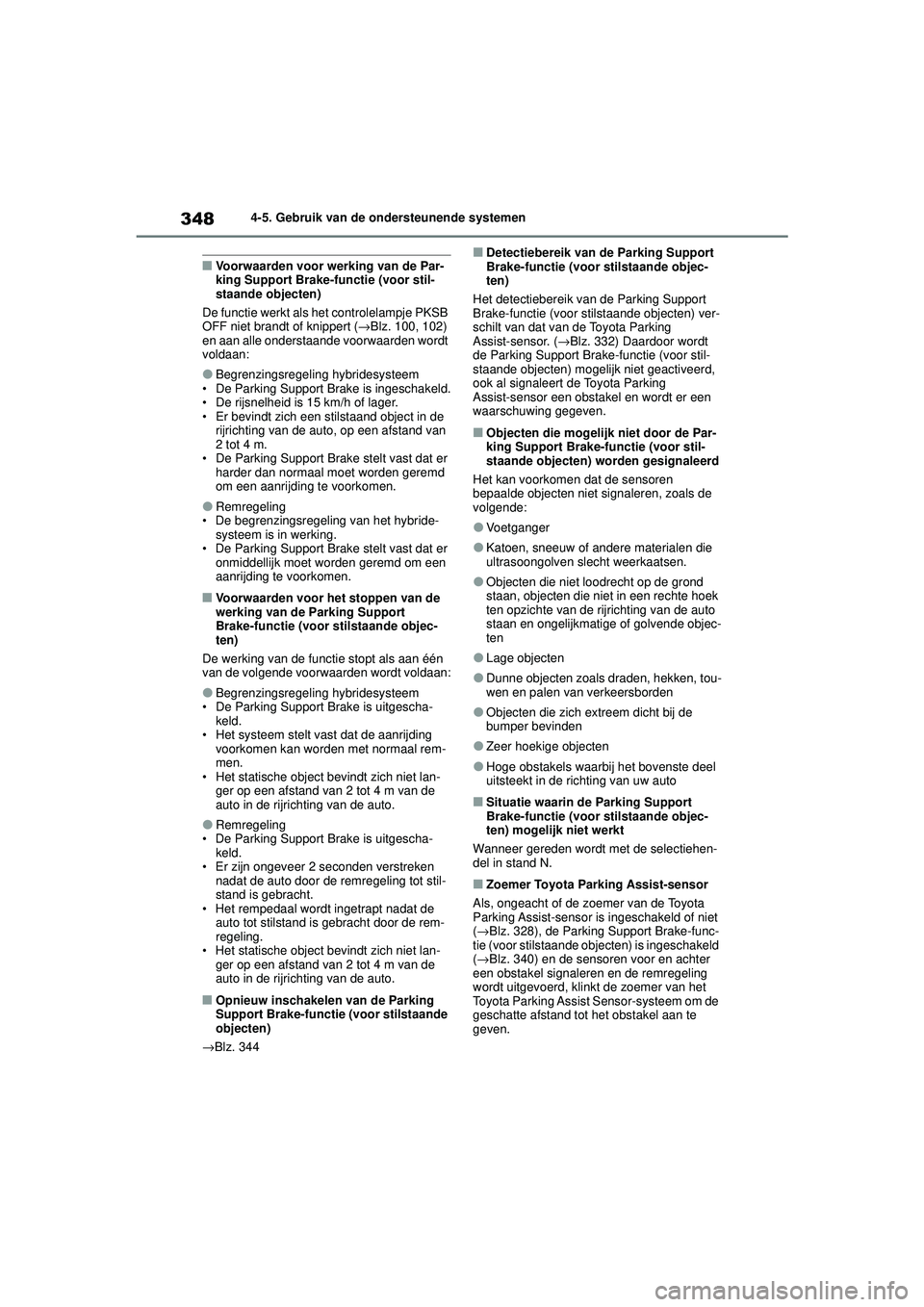TOYOTA HIGHLANDER 2020 Instructieboekje (in Dutch) 3484-5. Gebruik van de ondersteunende systemen
HIGHLANDER HV_EE
■Voorwaarden voor werking van de Par-
king Support Brake-functie (voor stil-
staande objecten)
De functie werkt als het controlelampje TOYOTA HIGHLANDER 2020 Instructieboekje (in Dutch) 3484-5. Gebruik van de ondersteunende systemen
HIGHLANDER HV_EE
■Voorwaarden voor werking van de Par-
king Support Brake-functie (voor stil-
staande objecten)
De functie werkt als het controlelampje