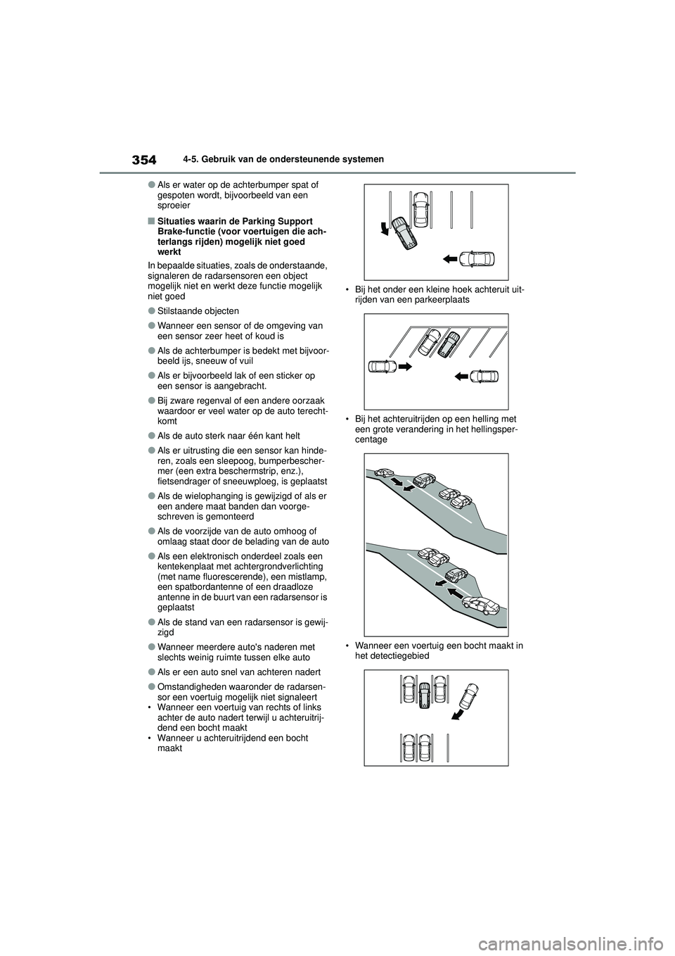 TOYOTA HIGHLANDER 2020 Instructieboekje (in Dutch) 3544-5. Gebruik van de ondersteunende systemen
HIGHLANDER HV_EE
●Als er water op de achterbumper spat of
gespoten wordt, bijvoorbeeld van een
sproeier
■Situaties waarin de Parking Support
Brake TOYOTA HIGHLANDER 2020 Instructieboekje (in Dutch) 3544-5. Gebruik van de ondersteunende systemen
HIGHLANDER HV_EE
●Als er water op de achterbumper spat of
gespoten wordt, bijvoorbeeld van een
sproeier
■Situaties waarin de Parking Support
Brake