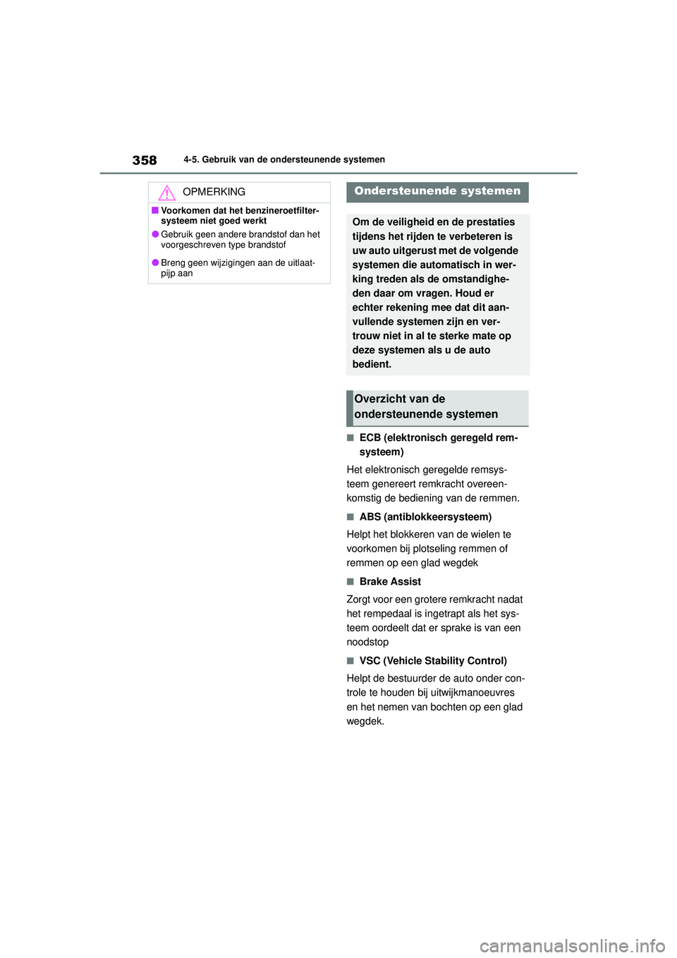 TOYOTA HIGHLANDER 2020 Instructieboekje (in Dutch) 3584-5. Gebruik van de ondersteunende systemen
HIGHLANDER HV_EE
■ECB (elektronisch geregeld rem-
systeem)
Het elektronisch geregelde remsys-
teem genereert remkracht overeen-
komstig de bediening v TOYOTA HIGHLANDER 2020 Instructieboekje (in Dutch) 3584-5. Gebruik van de ondersteunende systemen
HIGHLANDER HV_EE
■ECB (elektronisch geregeld rem-
systeem)
Het elektronisch geregelde remsys-
teem genereert remkracht overeen-
komstig de bediening v