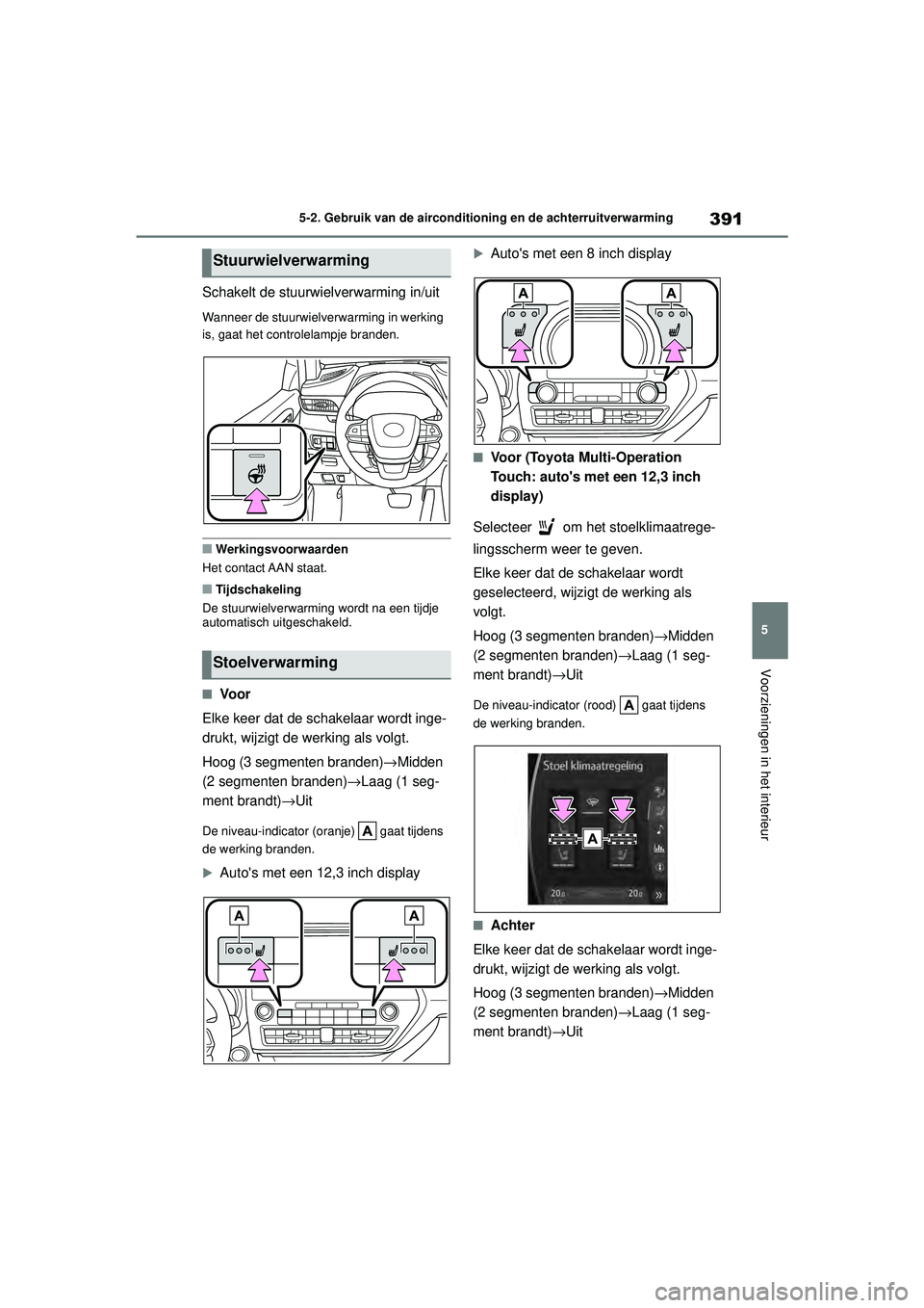 TOYOTA HIGHLANDER 2020 Instructieboekje (in Dutch) 391
5
5-2. Gebruik van de airconditioning en de achterruitverwarming
Voorzieningen in het interieur
HIGHLANDER HV_EE
Schakelt de stuurwielverwarming in/uit
Wanneer de stuurwielverwarming in werking
i TOYOTA HIGHLANDER 2020 Instructieboekje (in Dutch) 391
5
5-2. Gebruik van de airconditioning en de achterruitverwarming
Voorzieningen in het interieur
HIGHLANDER HV_EE
Schakelt de stuurwielverwarming in/uit
Wanneer de stuurwielverwarming in werking
i