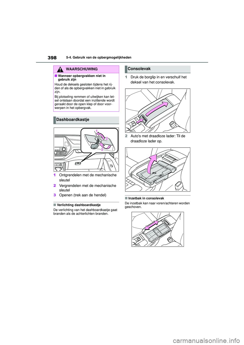 TOYOTA HIGHLANDER 2020 Instructieboekje (in Dutch) 3985-4. Gebruik van de opbergmogelijkheden
HIGHLANDER HV_EE
1 Ontgrendelen met de mechanische
sleutel
2 Vergrendelen met de mechanische
sleutel
3 Openen (trek aan de hendel)
■Verlichting dashboard TOYOTA HIGHLANDER 2020 Instructieboekje (in Dutch) 3985-4. Gebruik van de opbergmogelijkheden
HIGHLANDER HV_EE
1 Ontgrendelen met de mechanische
sleutel
2 Vergrendelen met de mechanische
sleutel
3 Openen (trek aan de hendel)
■Verlichting dashboard