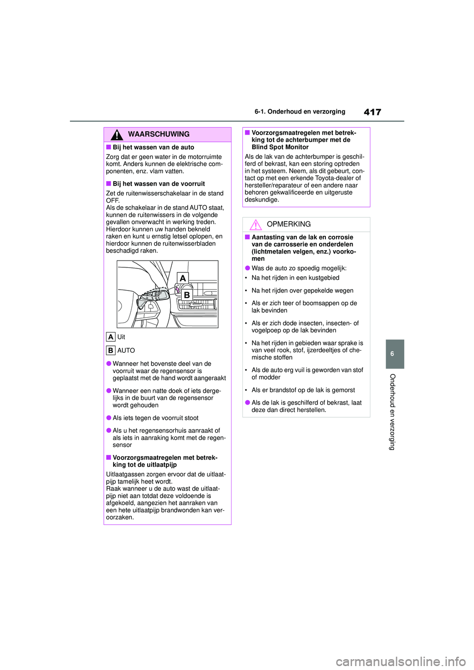 TOYOTA HIGHLANDER 2020 Instructieboekje (in Dutch) 417
6
6-1. Onderhoud en verzorging
Onderhoud en verzorging
HIGHLANDER HV_EE
WAARSCHUWING
■Bij het wassen van de auto
Zorg dat er geen water in de motorruimte
komt. Anders kunnen de elektrische com- TOYOTA HIGHLANDER 2020 Instructieboekje (in Dutch) 417
6
6-1. Onderhoud en verzorging
Onderhoud en verzorging
HIGHLANDER HV_EE
WAARSCHUWING
■Bij het wassen van de auto
Zorg dat er geen water in de motorruimte
komt. Anders kunnen de elektrische com-