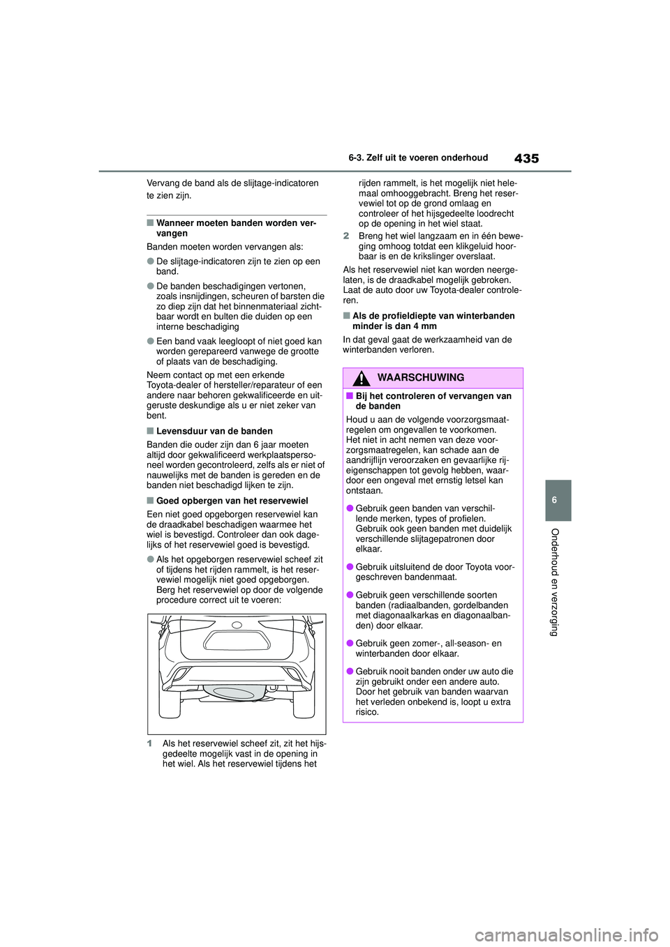 TOYOTA HIGHLANDER 2020 Instructieboekje (in Dutch) 435
6
6-3. Zelf uit te voeren onderhoud
Onderhoud en verzorging
HIGHLANDER HV_EE Vervang de band als de slijtage-indicatoren
te zien zijn.
■Wanneer moeten banden worden ver-
vangen
Banden moeten wo TOYOTA HIGHLANDER 2020 Instructieboekje (in Dutch) 435
6
6-3. Zelf uit te voeren onderhoud
Onderhoud en verzorging
HIGHLANDER HV_EE Vervang de band als de slijtage-indicatoren
te zien zijn.
■Wanneer moeten banden worden ver-
vangen
Banden moeten wo