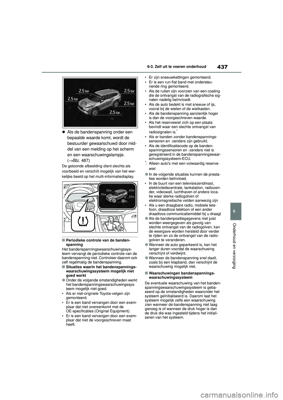 TOYOTA HIGHLANDER 2020 Instructieboekje (in Dutch) 437
6
6-3. Zelf uit te voeren onderhoud
Onderhoud en verzorging
HIGHLANDER HV_EE
Als de bandenspanning onder een
bepaalde waarde komt, wordt de
bestuurder gewaarschuwd door mid-
del van een meld TOYOTA HIGHLANDER 2020 Instructieboekje (in Dutch) 437
6
6-3. Zelf uit te voeren onderhoud
Onderhoud en verzorging
HIGHLANDER HV_EE
Als de bandenspanning onder een
bepaalde waarde komt, wordt de
bestuurder gewaarschuwd door mid-
del van een meld