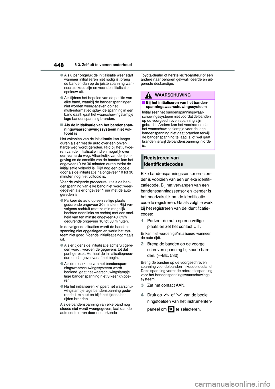 TOYOTA HIGHLANDER 2020 Instructieboekje (in Dutch) 4486-3. Zelf uit te voeren onderhoud
HIGHLANDER HV_EE
●Als u per ongeluk de initialisatie weer start
wanneer initialiseren niet nodig is, breng
de banden dan op de juiste spanning wan-
neer ze kou TOYOTA HIGHLANDER 2020 Instructieboekje (in Dutch) 4486-3. Zelf uit te voeren onderhoud
HIGHLANDER HV_EE
●Als u per ongeluk de initialisatie weer start
wanneer initialiseren niet nodig is, breng
de banden dan op de juiste spanning wan-
neer ze kou
